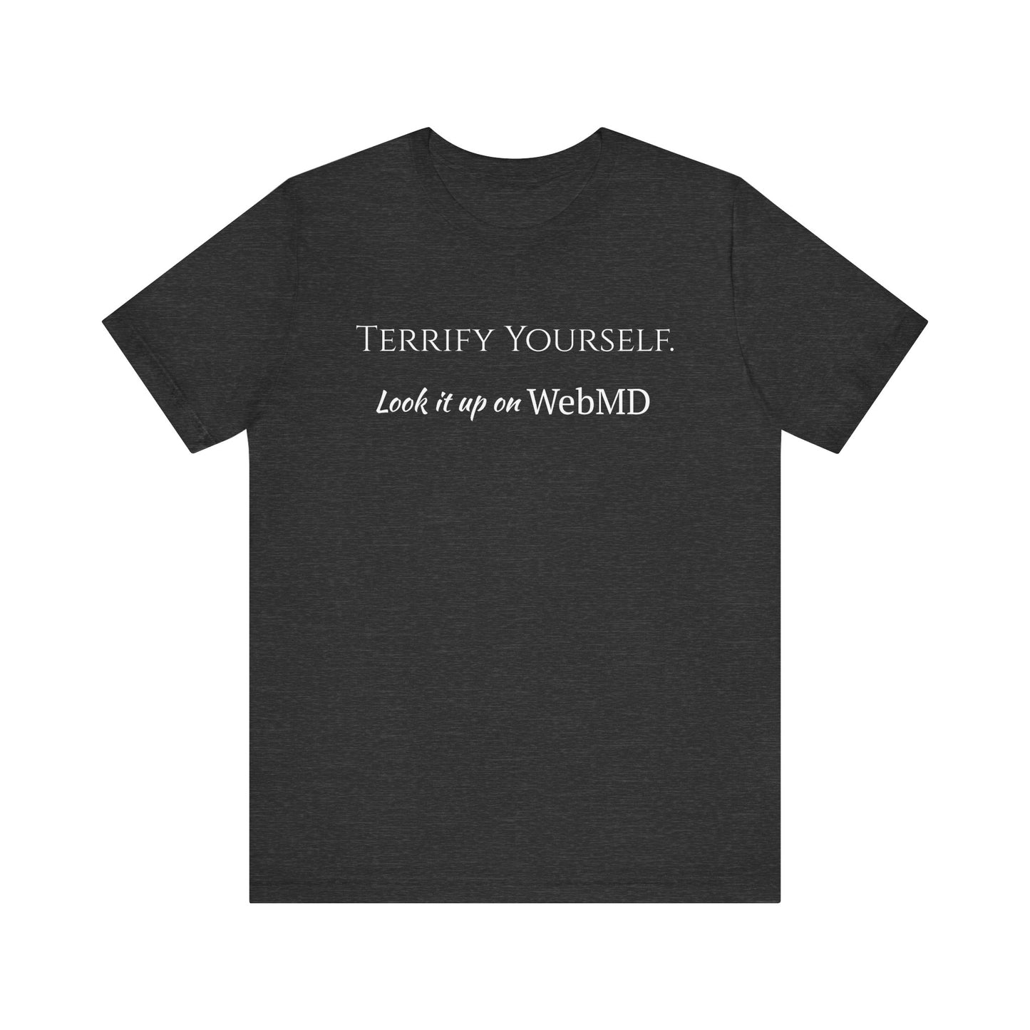 Terrify yourself, webmd, XS - 3XL, Unisex Jersey Short Sleeve Tee