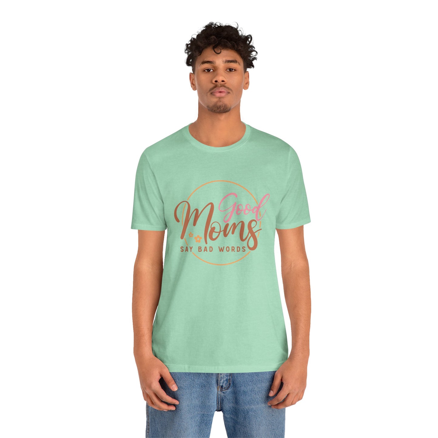 Mother's Day, Good Moms Say Bad Words, XS-3XL, Unisex Jersey Short Sleeve Tee