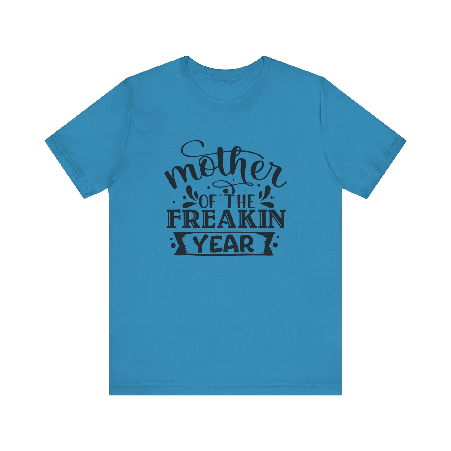 Mother's Day, Mother of the Freaking Year, XS-3XL, Unisex Jersey Short Sleeve Tee