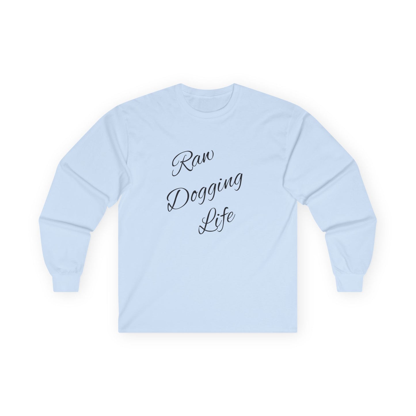 Raw Dogging Life Unisex Tee, Graphic Long Sleeve Shirt, Funny Cotton Top, Humorous Quote Apparel