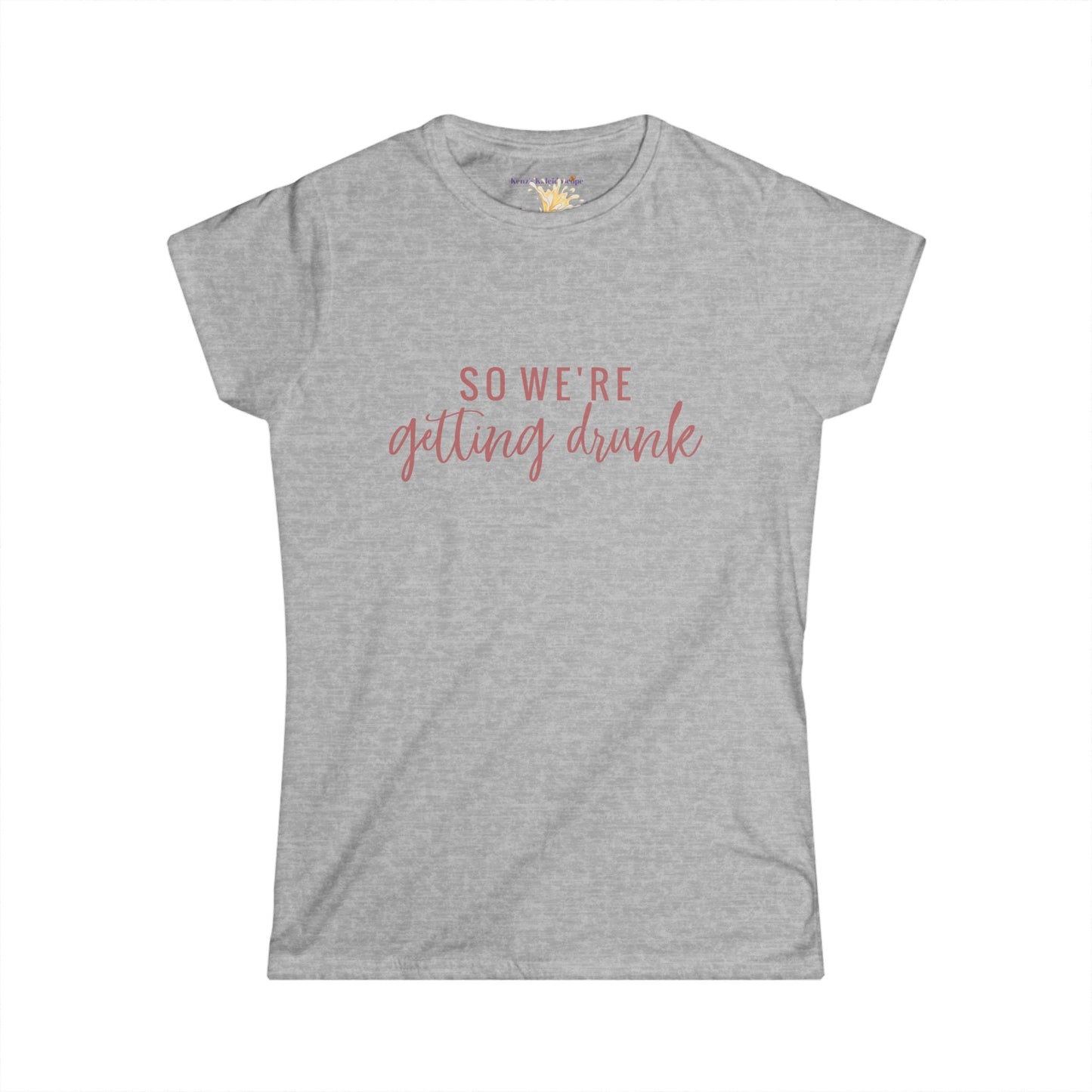 So We're Getting Drunk Bridal Party, S-2XL, Women's Softstyle Tee