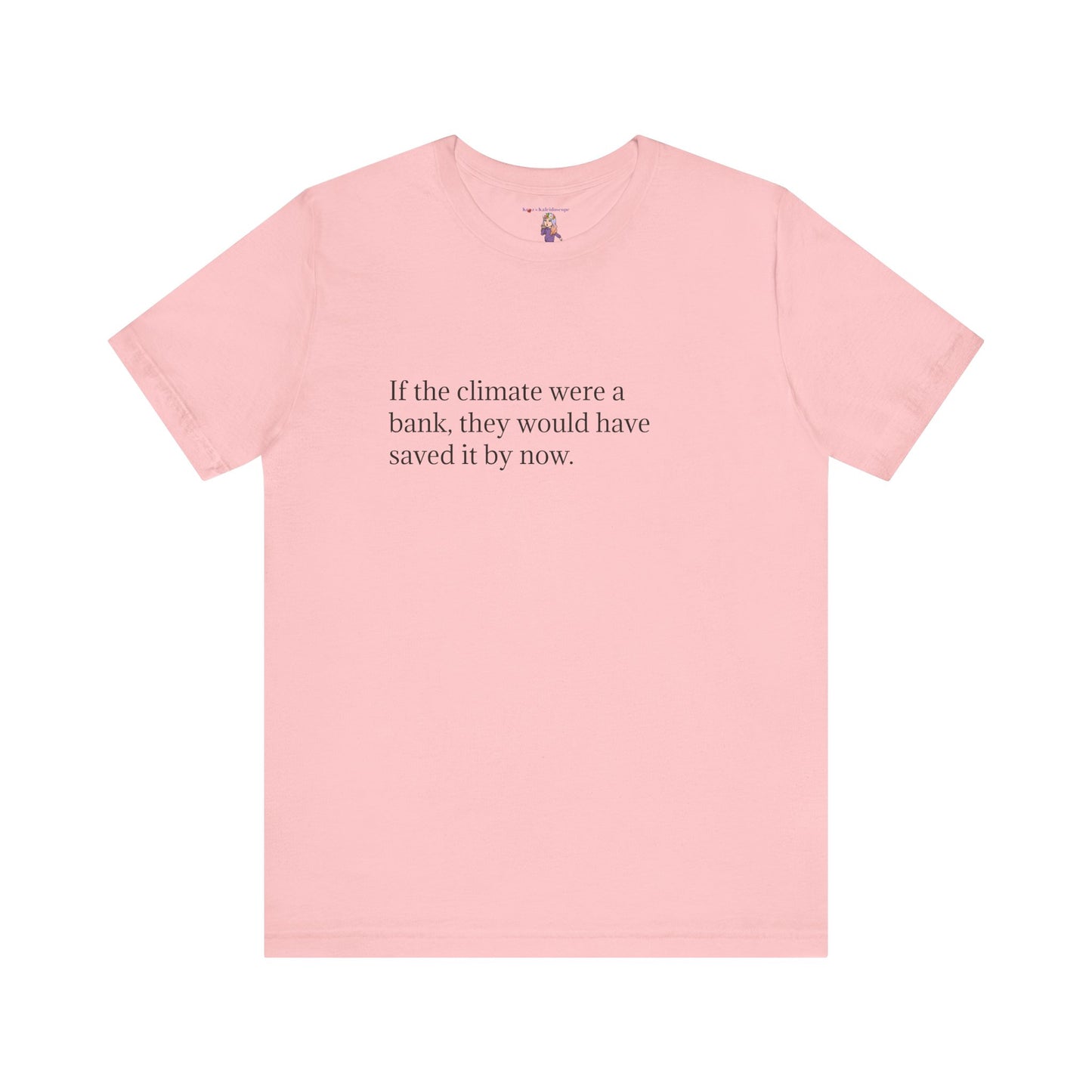 If The Climate Was A Bank, They Would Have Saved It By Now, S-3XL, Unisex Jersey Short Sleeve Tee