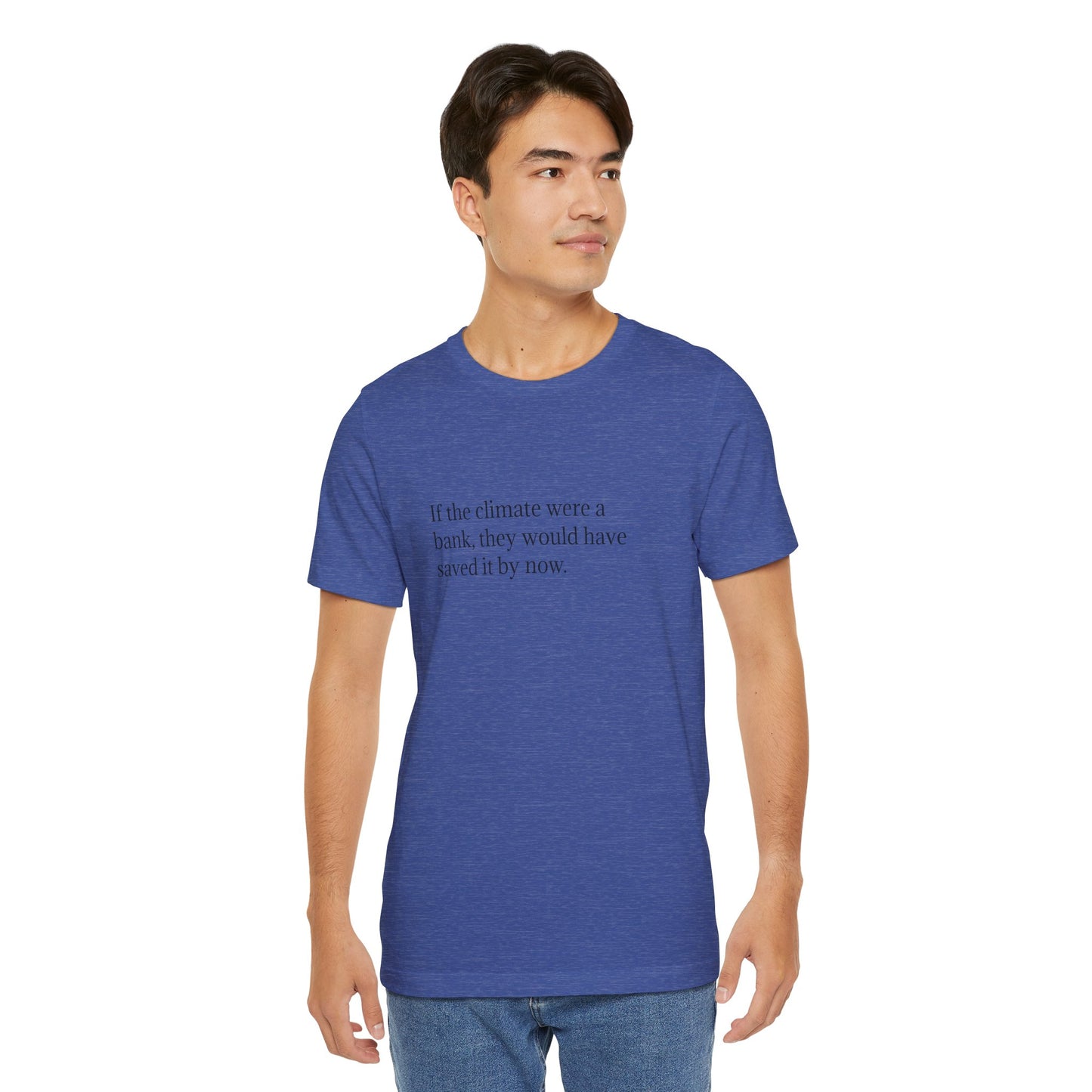 If The Climate Was A Bank, They Would Have Saved It By Now, S-3XL, Unisex Jersey Short Sleeve Tee