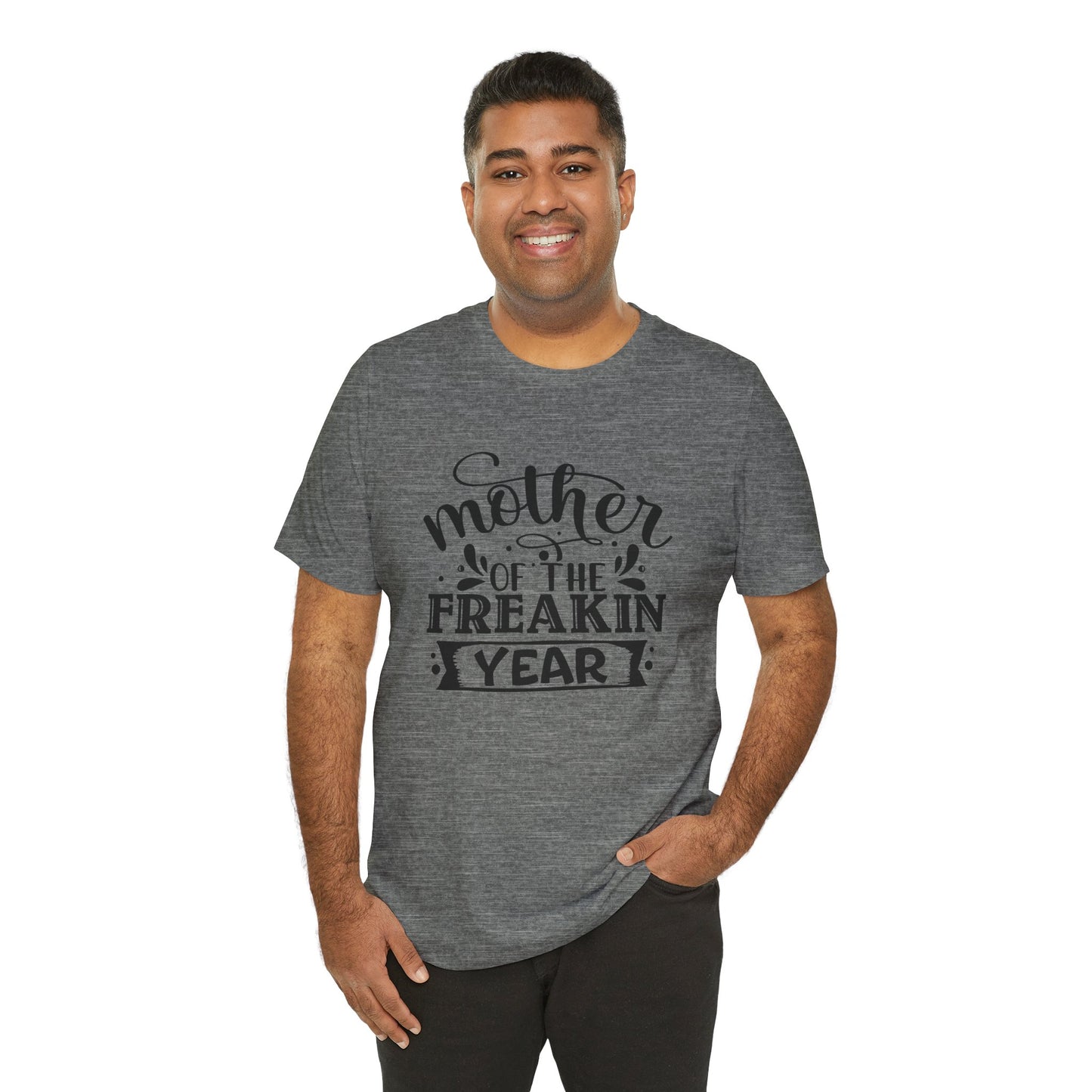 Mother's Day, Mother of the Freaking Year, XS-3XL, Unisex Jersey Short Sleeve Tee