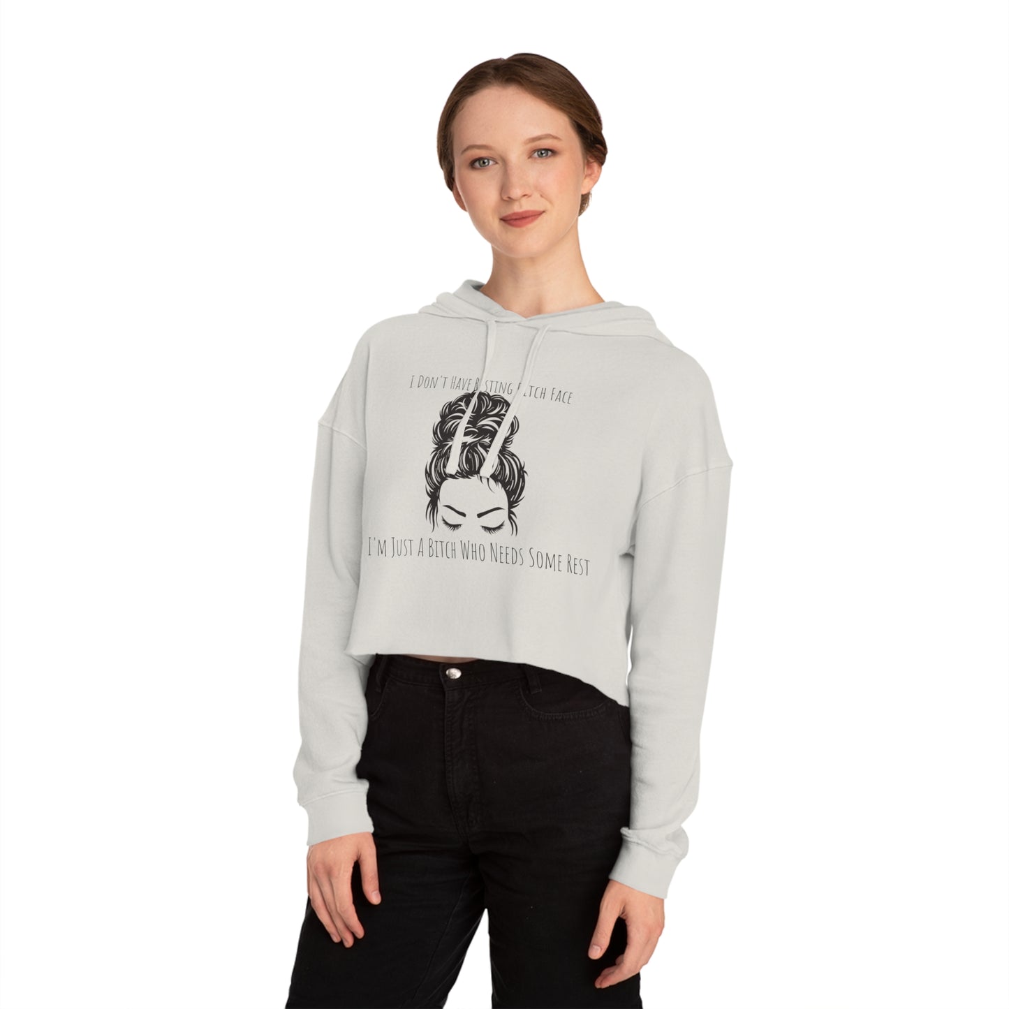 I Don't Have Resting B*tch Face I'm Just a Tired B*tch, XS-2XL, RBF, Women’s Cropped Hooded Sweatshirt