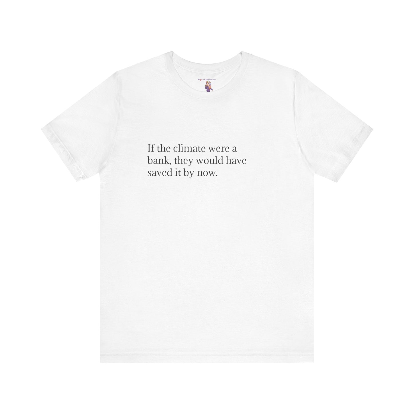 If The Climate Was A Bank, They Would Have Saved It By Now, S-3XL, Unisex Jersey Short Sleeve Tee