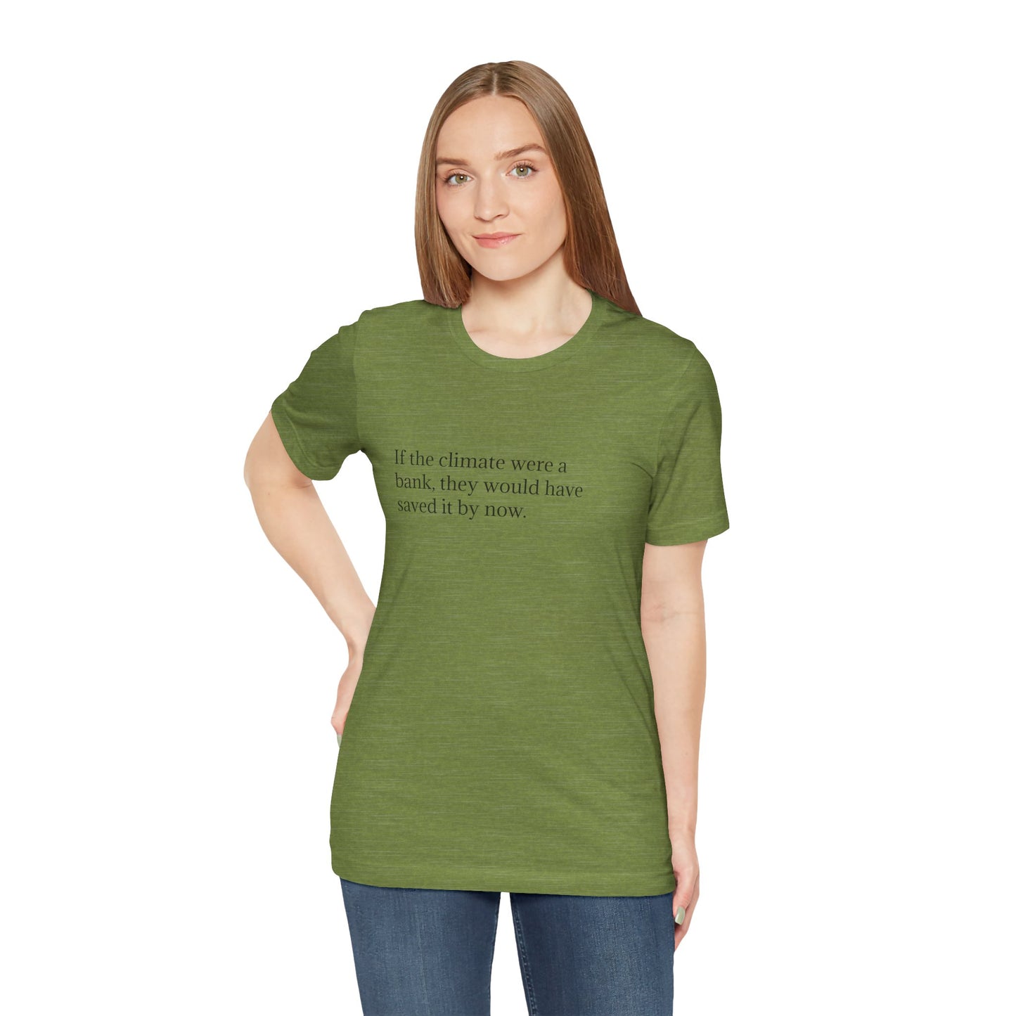 If The Climate Was A Bank, They Would Have Saved It By Now, S-3XL, Unisex Jersey Short Sleeve Tee