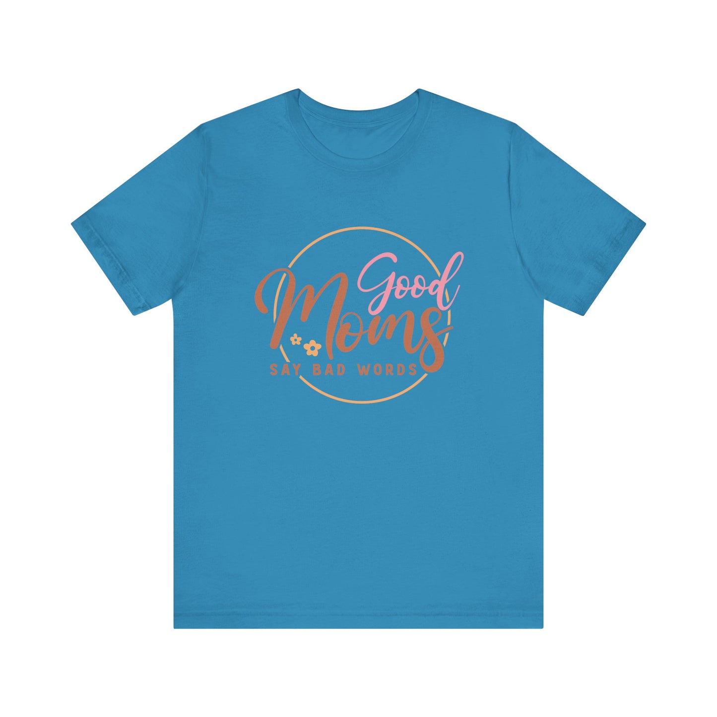 Mother's Day, Good Moms Say Bad Words, XS-3XL, Unisex Jersey Short Sleeve Tee