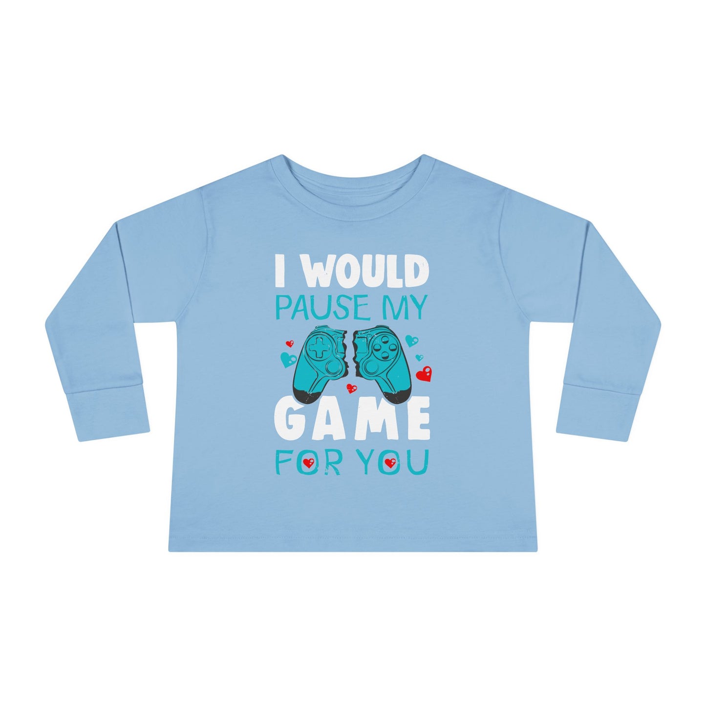 I Would Pause My Game Valentines Video Game Gamer Toddler Long Sleeve Tee