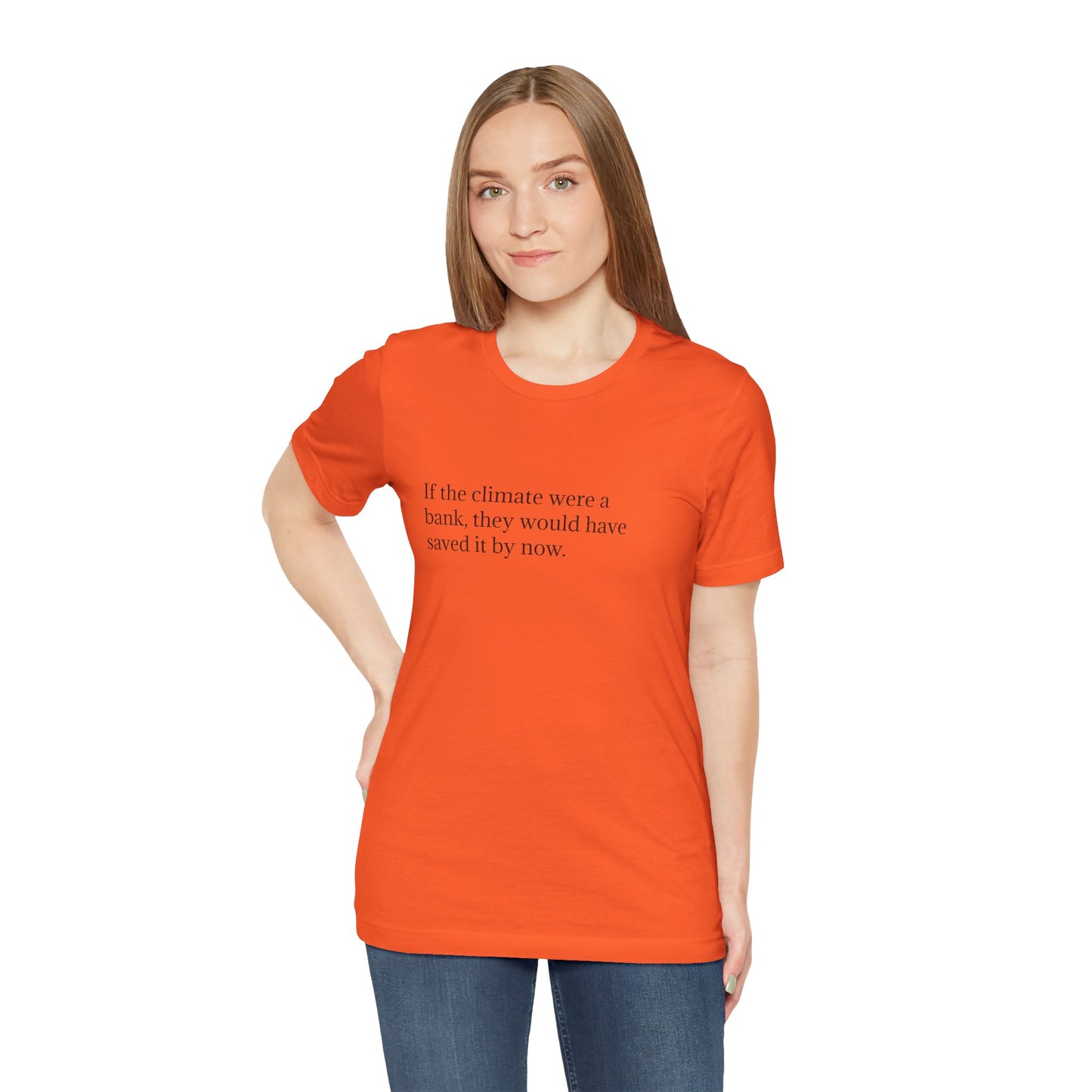 If The Climate Was A Bank, They Would Have Saved It By Now, S-3XL, Unisex Jersey Short Sleeve Tee