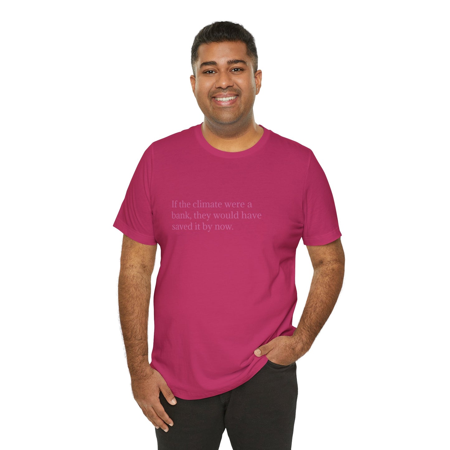If The Climate Was A Bank, They Would Have Saved It By Now, S-3XL, Unisex Jersey Short Sleeve Tee