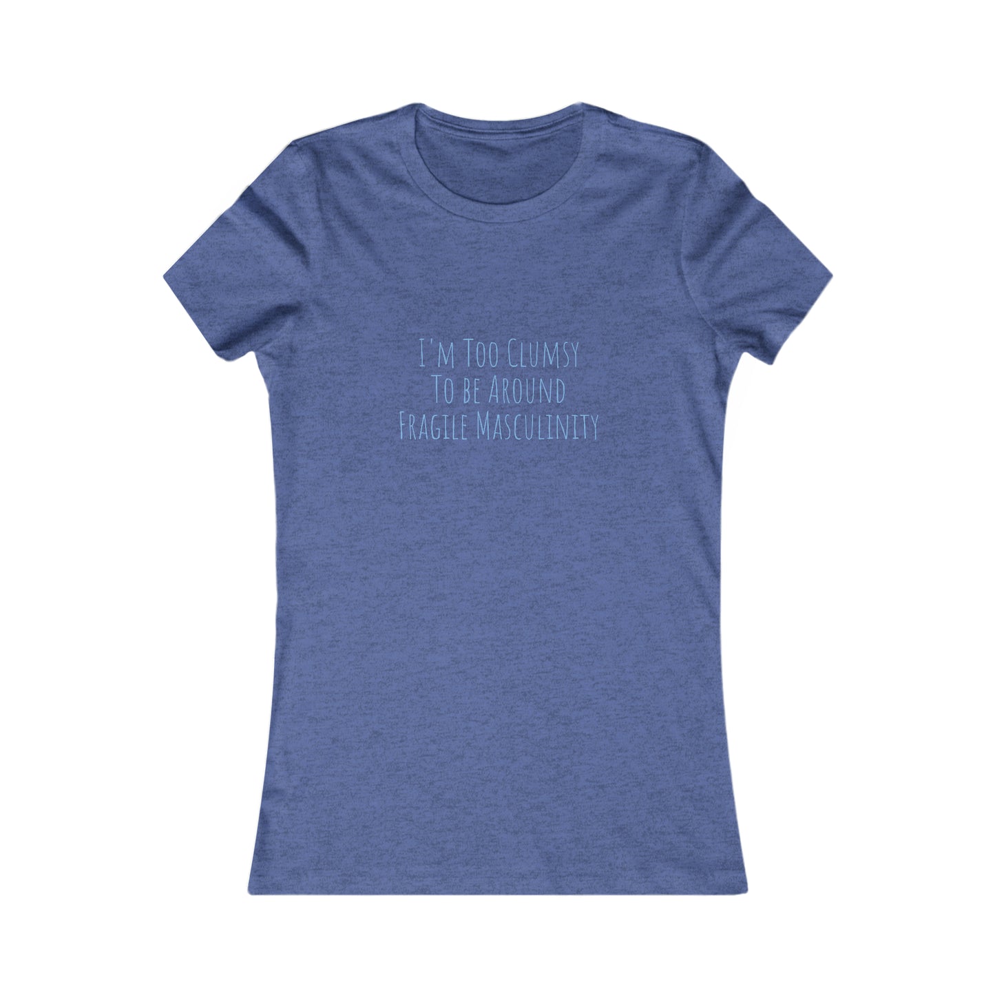 Clumsy, Fragile Masculinity, XS-2XL, Women's Favorite Tee