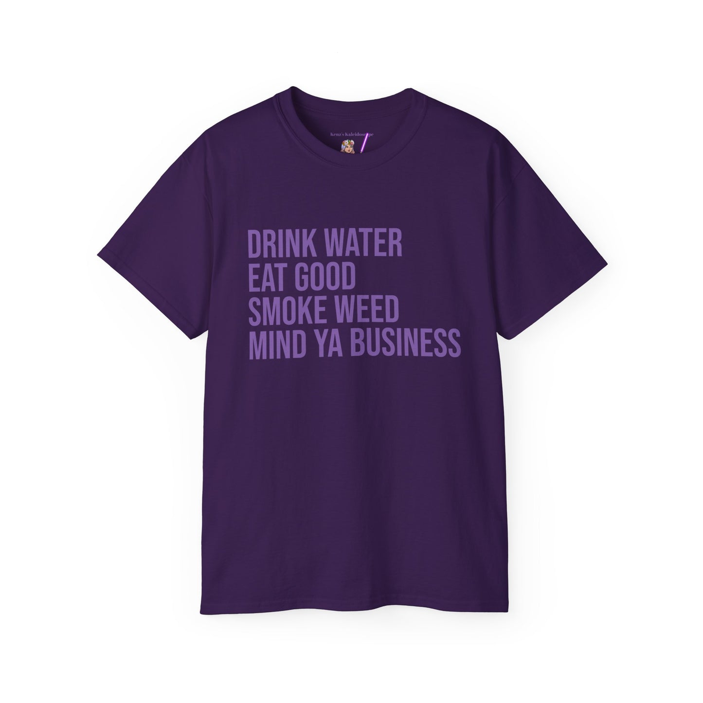 Drink Water, Smoke Weed, Eat Good, Mind Ya Business, S-5XL, Unisex Ultra Cotton Tee