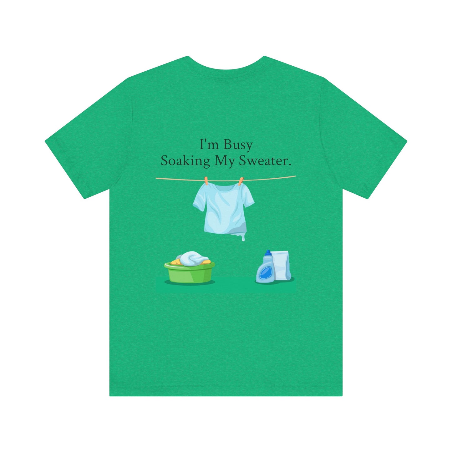 I Can't, I'm Busy Soaking My Sweater, XS-5XL, Unisex Jersey Short Sleeve Tee