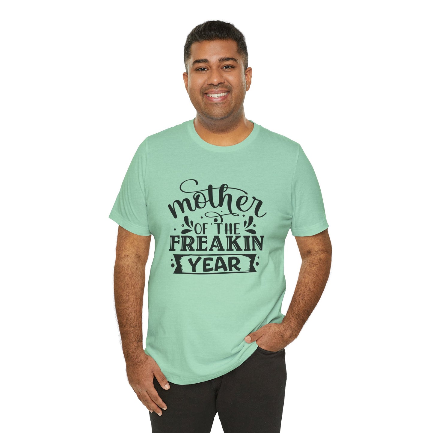 Mother's Day, Mother of the Freaking Year, XS-3XL, Unisex Jersey Short Sleeve Tee