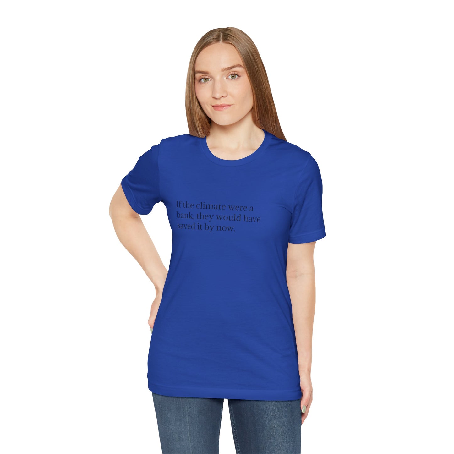 If The Climate Was A Bank, They Would Have Saved It By Now, S-3XL, Unisex Jersey Short Sleeve Tee