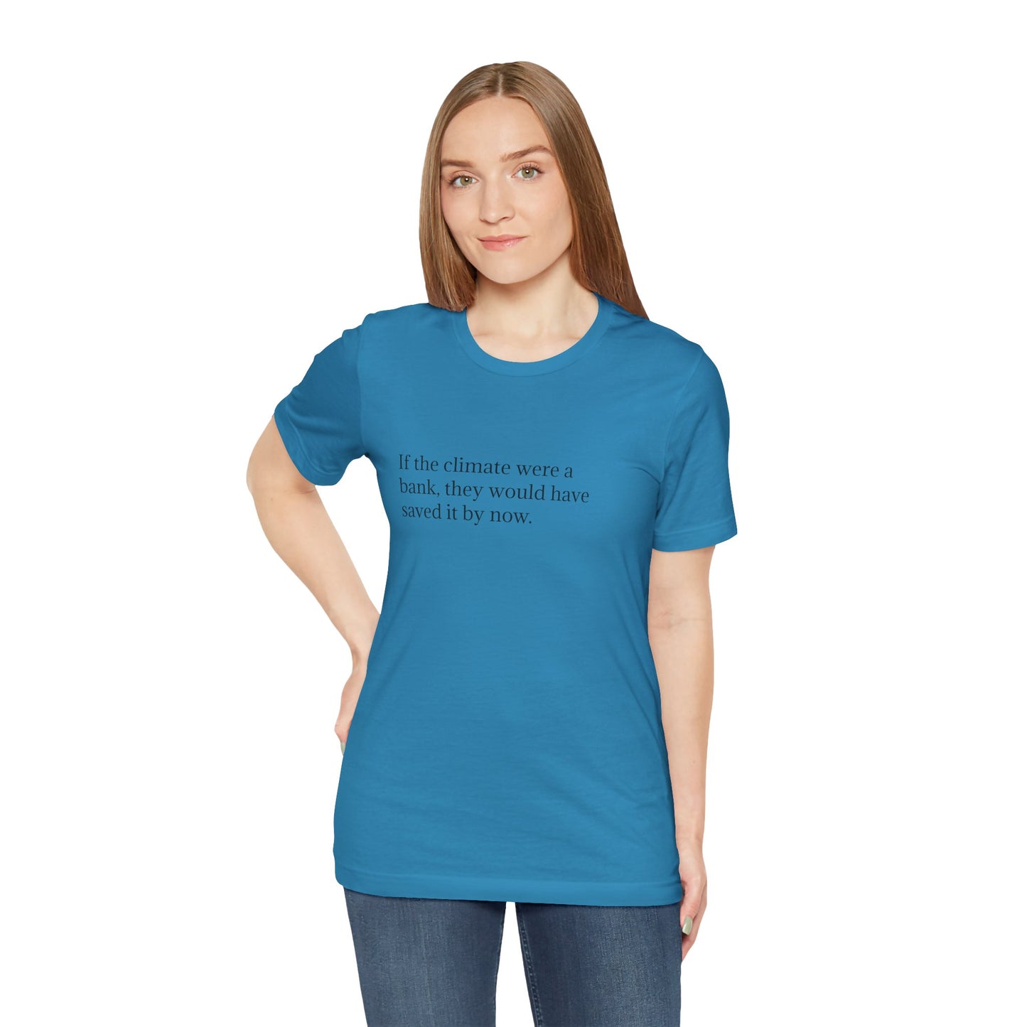 If The Climate Was A Bank, They Would Have Saved It By Now, S-3XL, Unisex Jersey Short Sleeve Tee