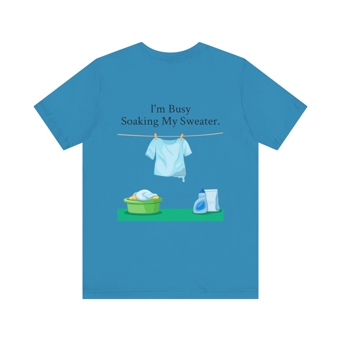 I Can't, I'm Busy Soaking My Sweater, XS-5XL, Unisex Jersey Short Sleeve Tee