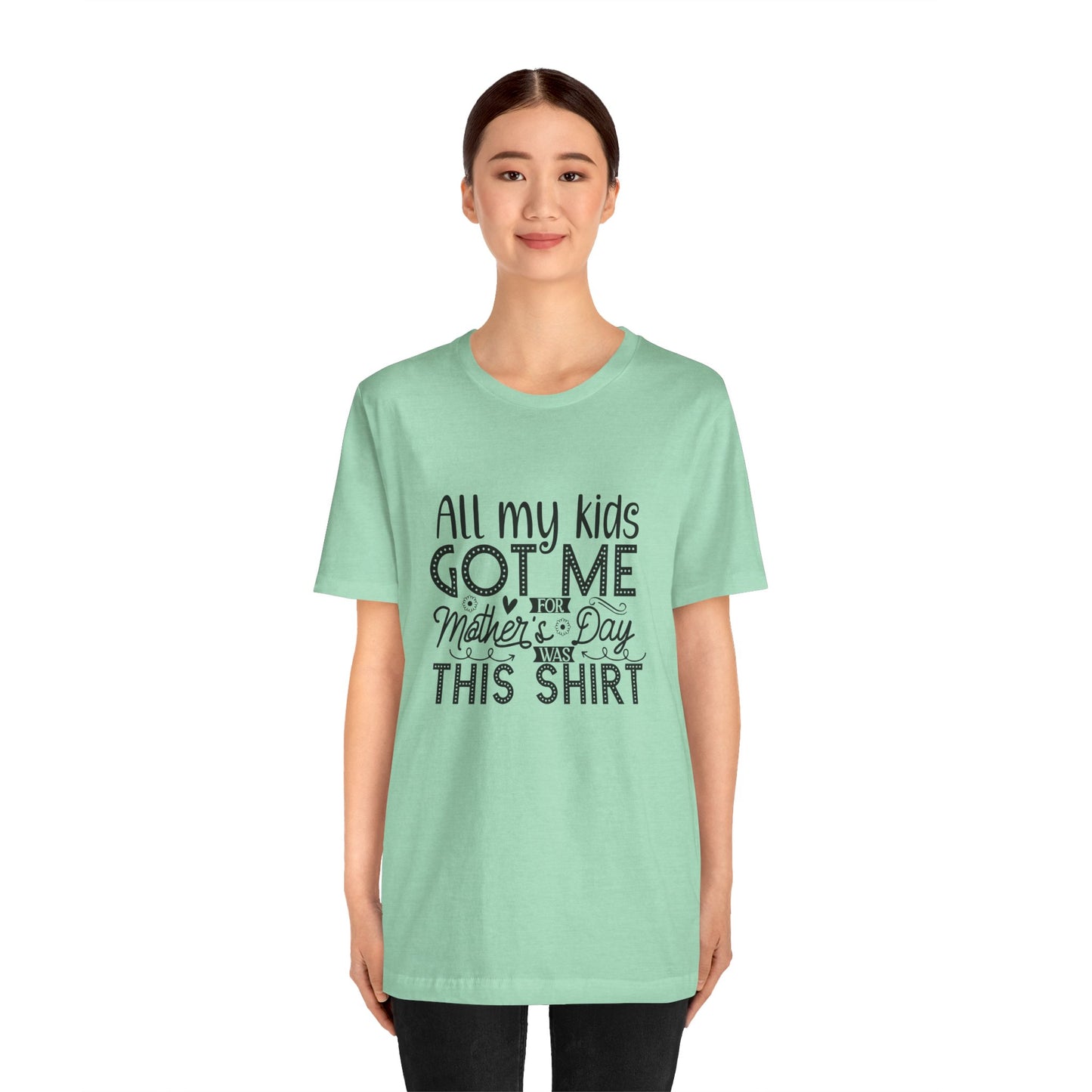 Mother's Day, All My Kids Got Me, XS-2XL, Unisex Jersey Short Sleeve Tee