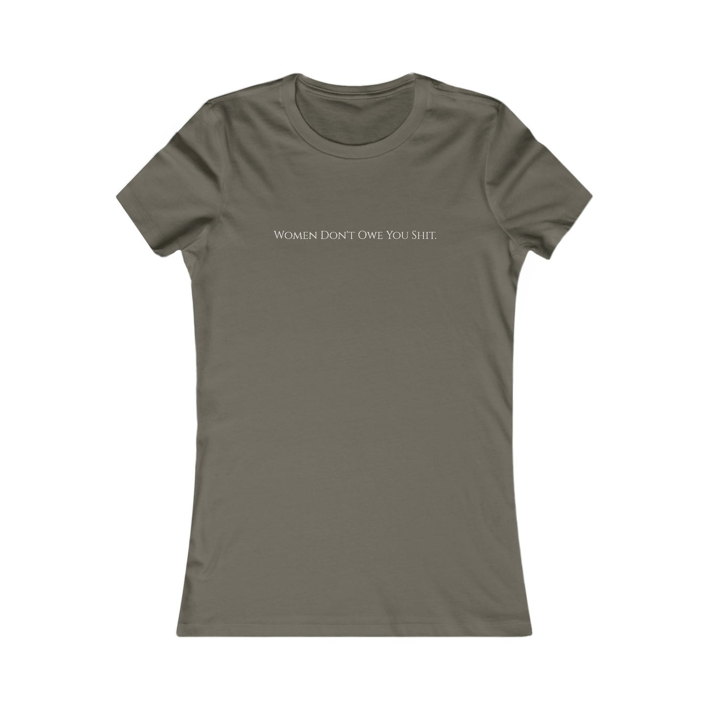Women don't owe you sh*t, XS-2XL Women's Favorite Tee