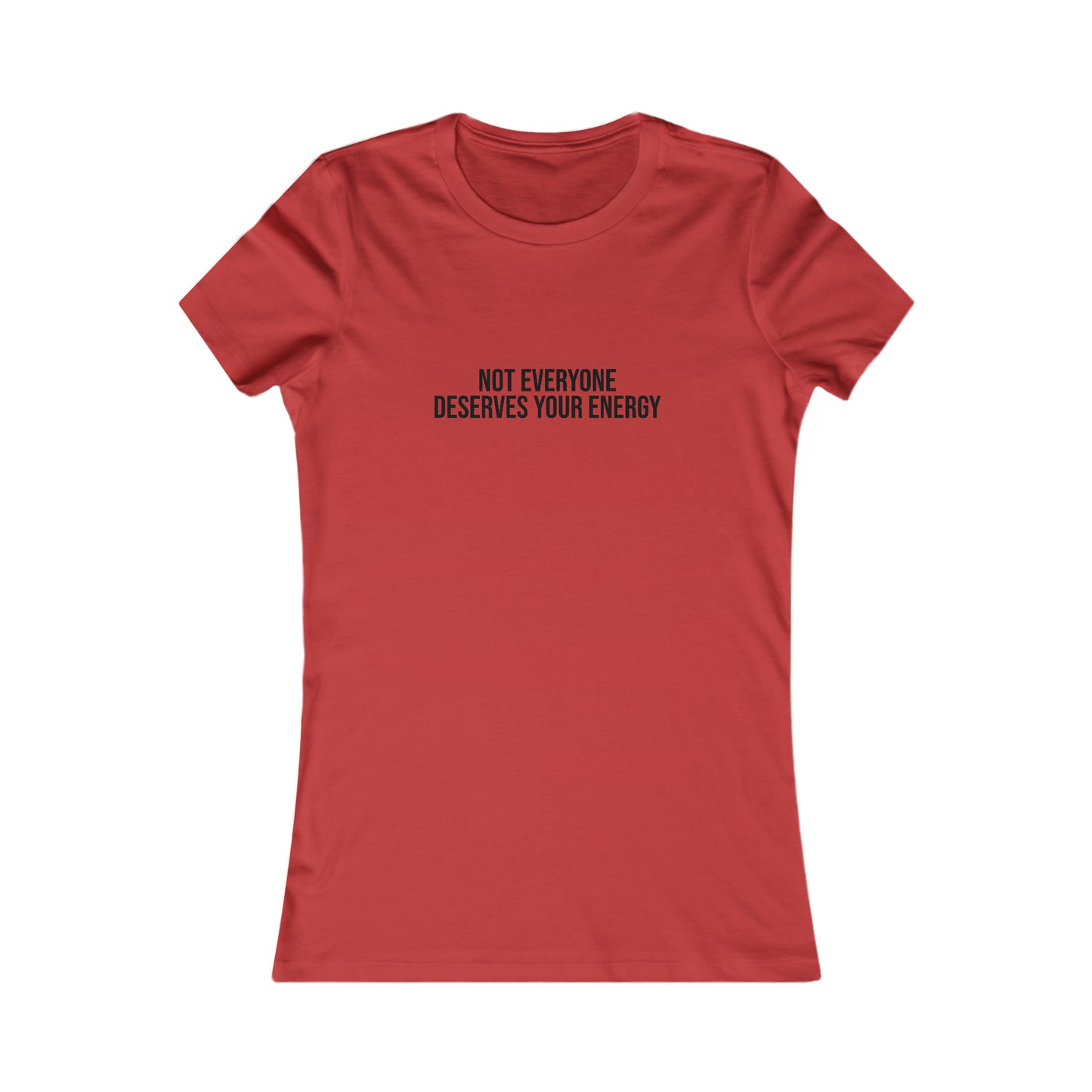 Not Everyone Deserves Your Energy, S-2XL, Women's Favorite Tee