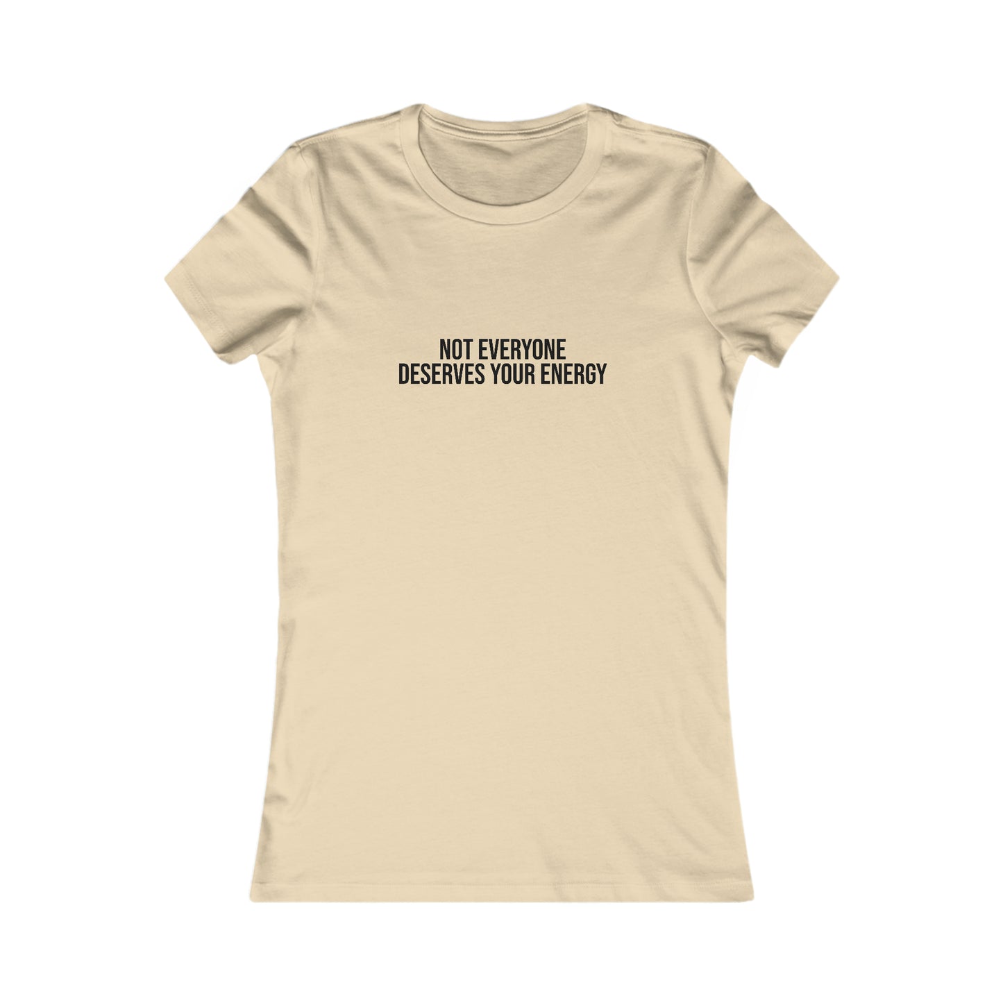 Not Everyone Deserves Your Energy, S-2XL, Women's Favorite Tee