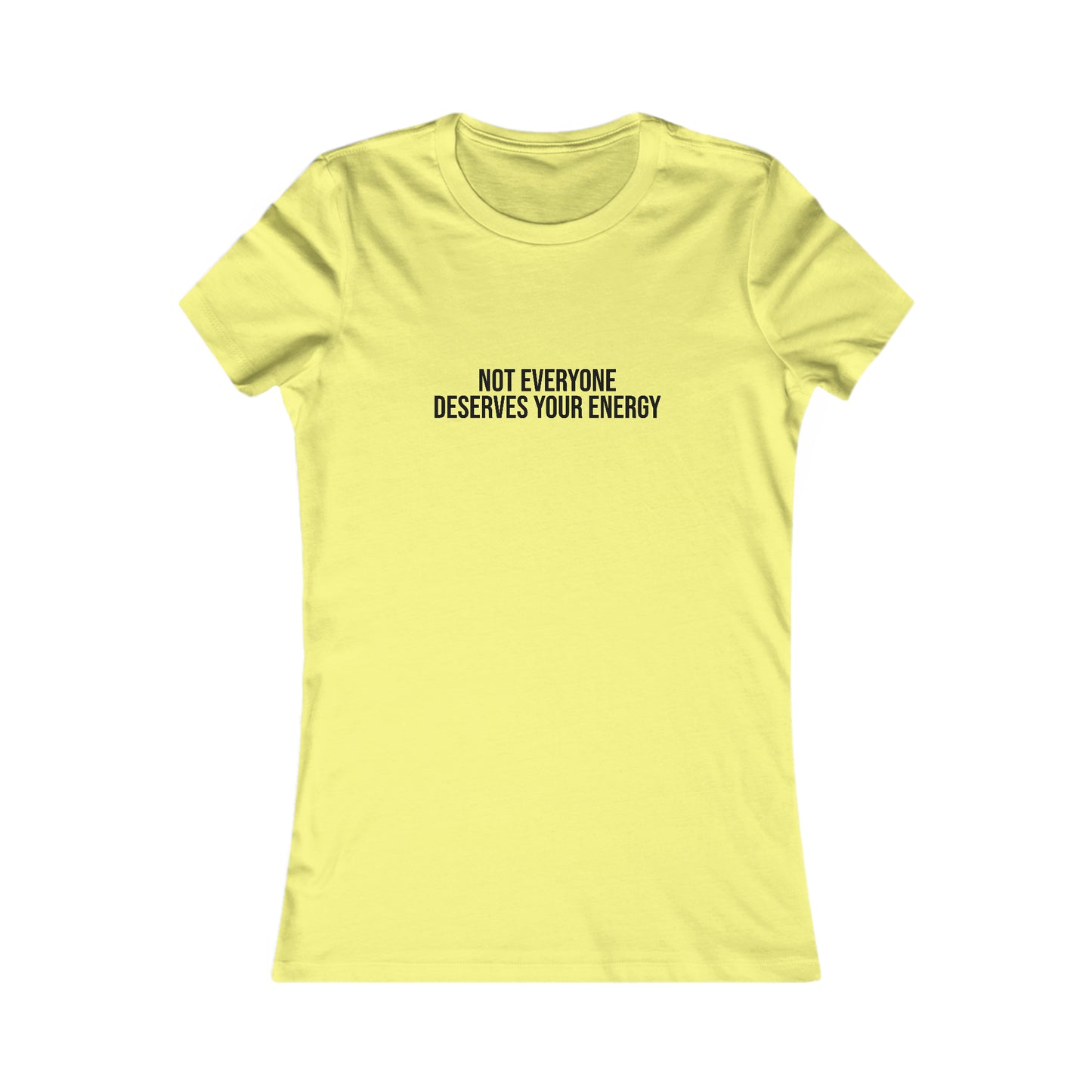 Not Everyone Deserves Your Energy, S-2XL, Women's Favorite Tee