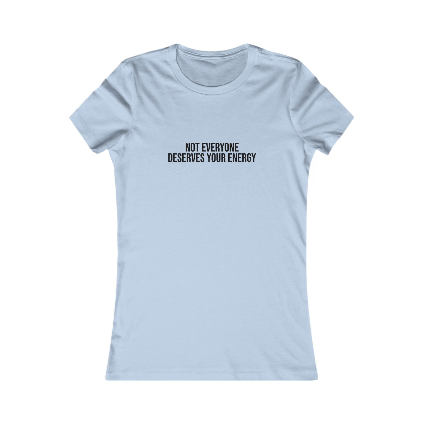 Not Everyone Deserves Your Energy, S-2XL, Women's Favorite Tee