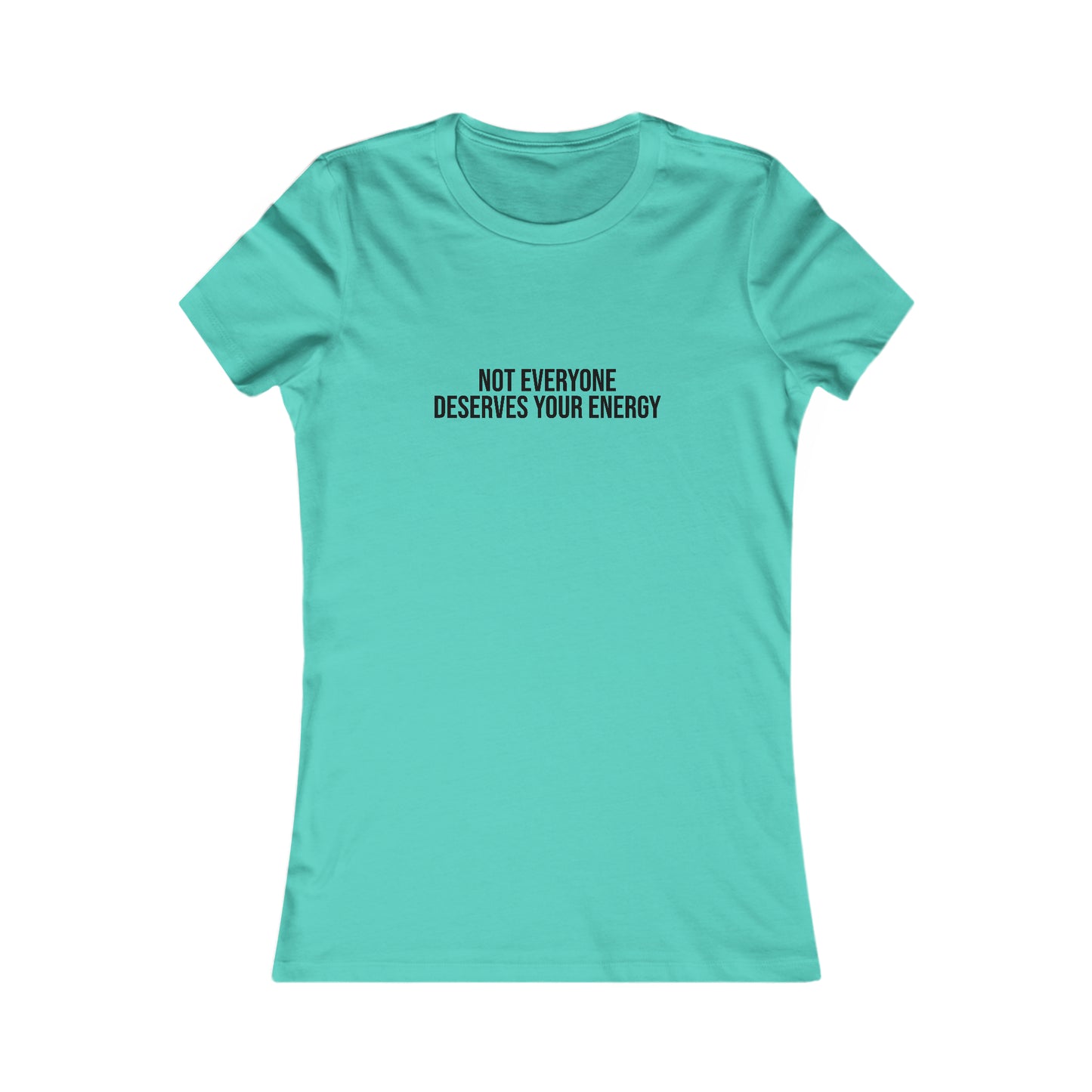 Not Everyone Deserves Your Energy, S-2XL, Women's Favorite Tee