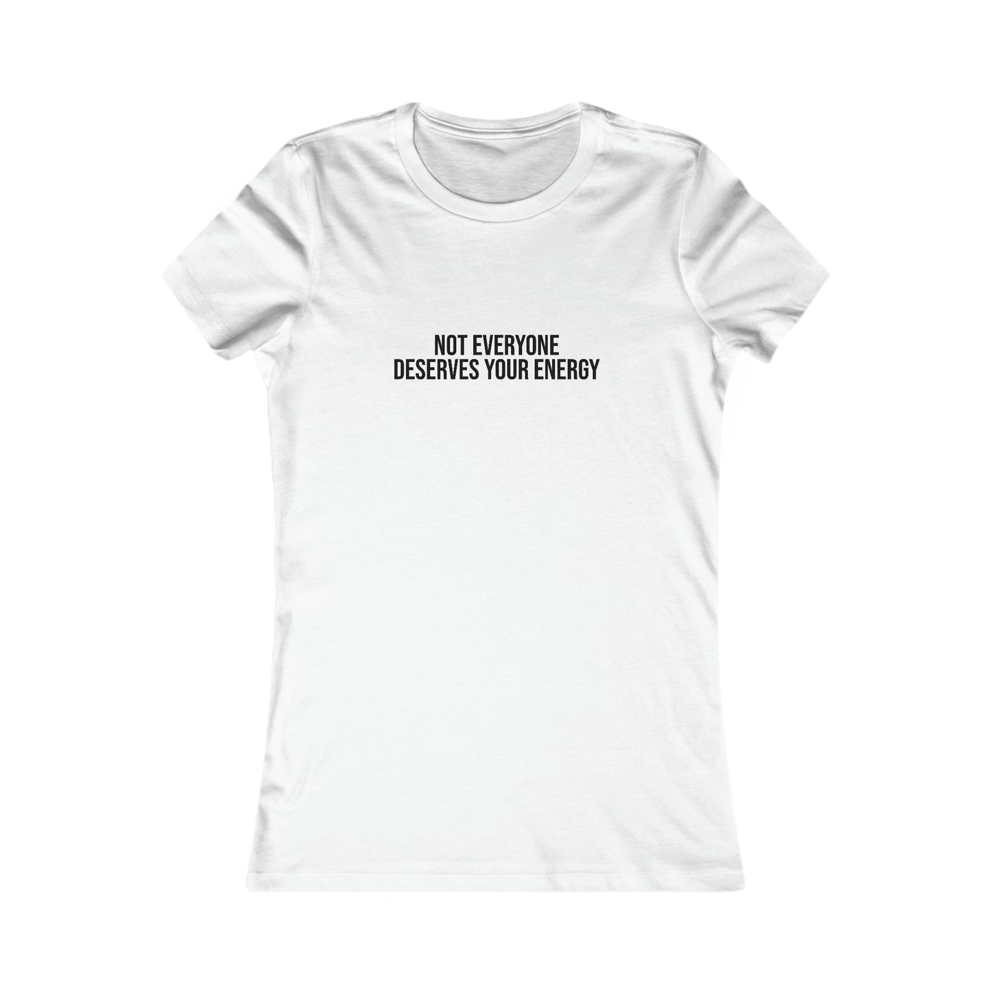 Not Everyone Deserves Your Energy, S-2XL, Women's Favorite Tee