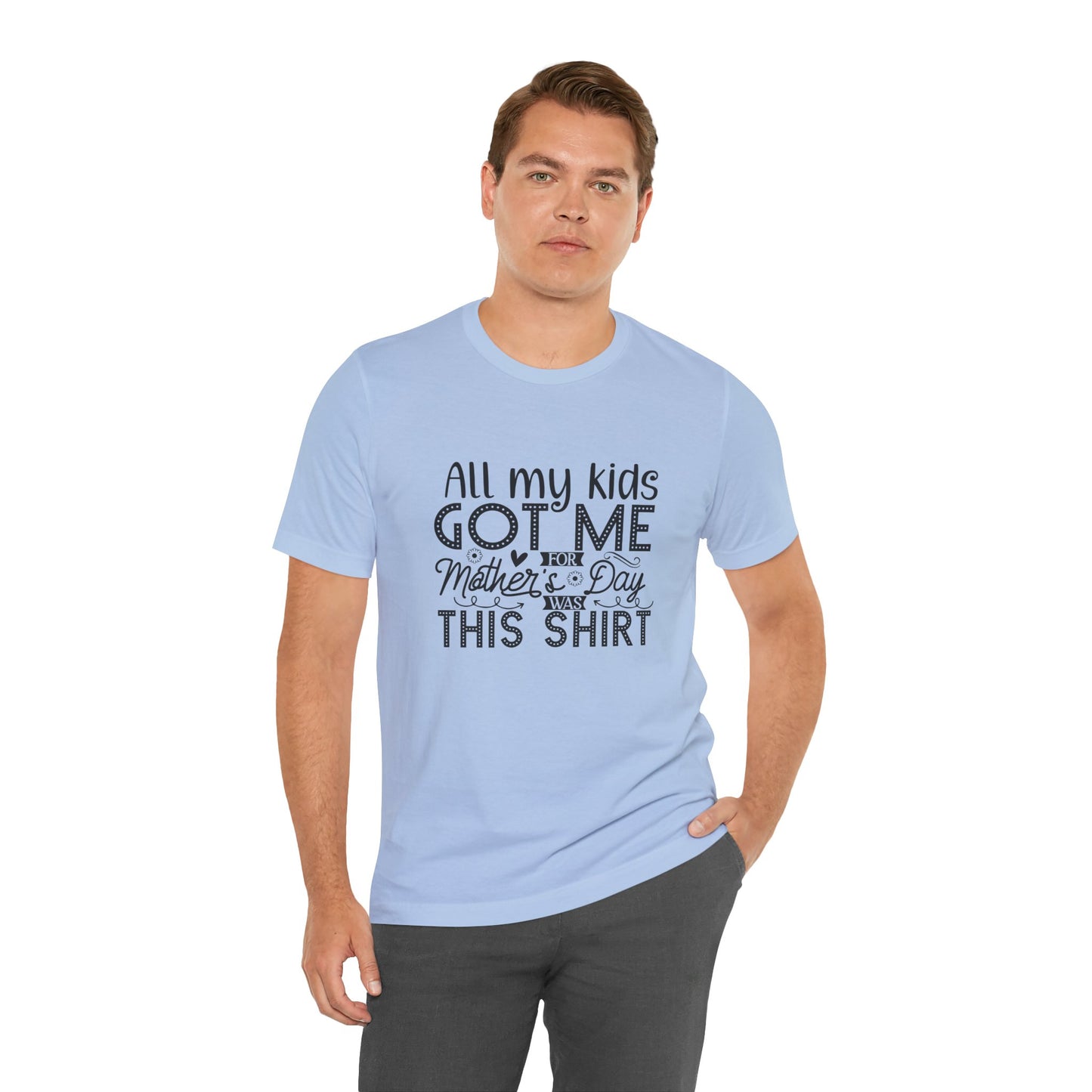 Mother's Day, All My Kids Got Me, XS-2XL, Unisex Jersey Short Sleeve Tee
