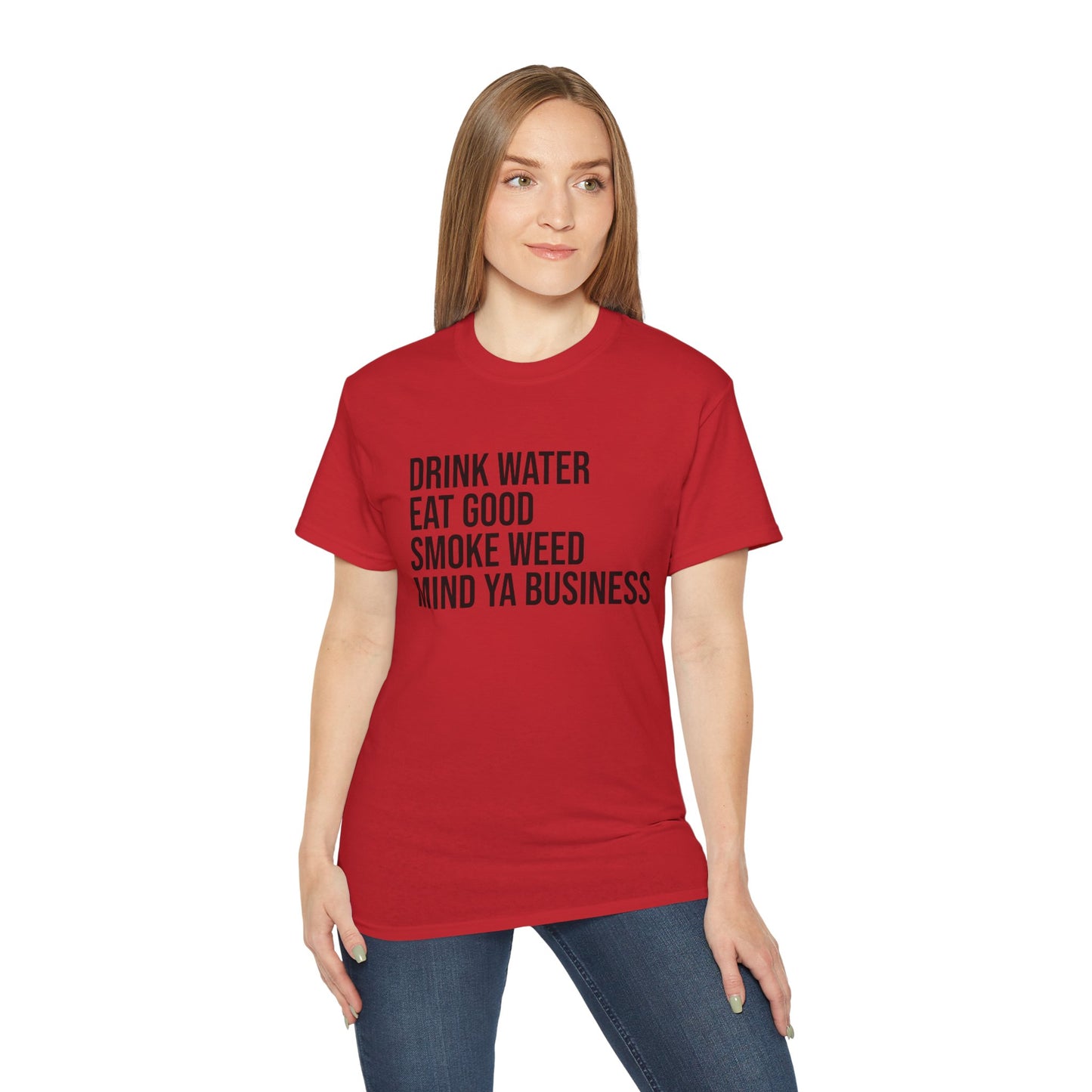 Drink Water, Smoke Weed, Eat Good, Mind Ya Business, S-5XL, Unisex Ultra Cotton Tee