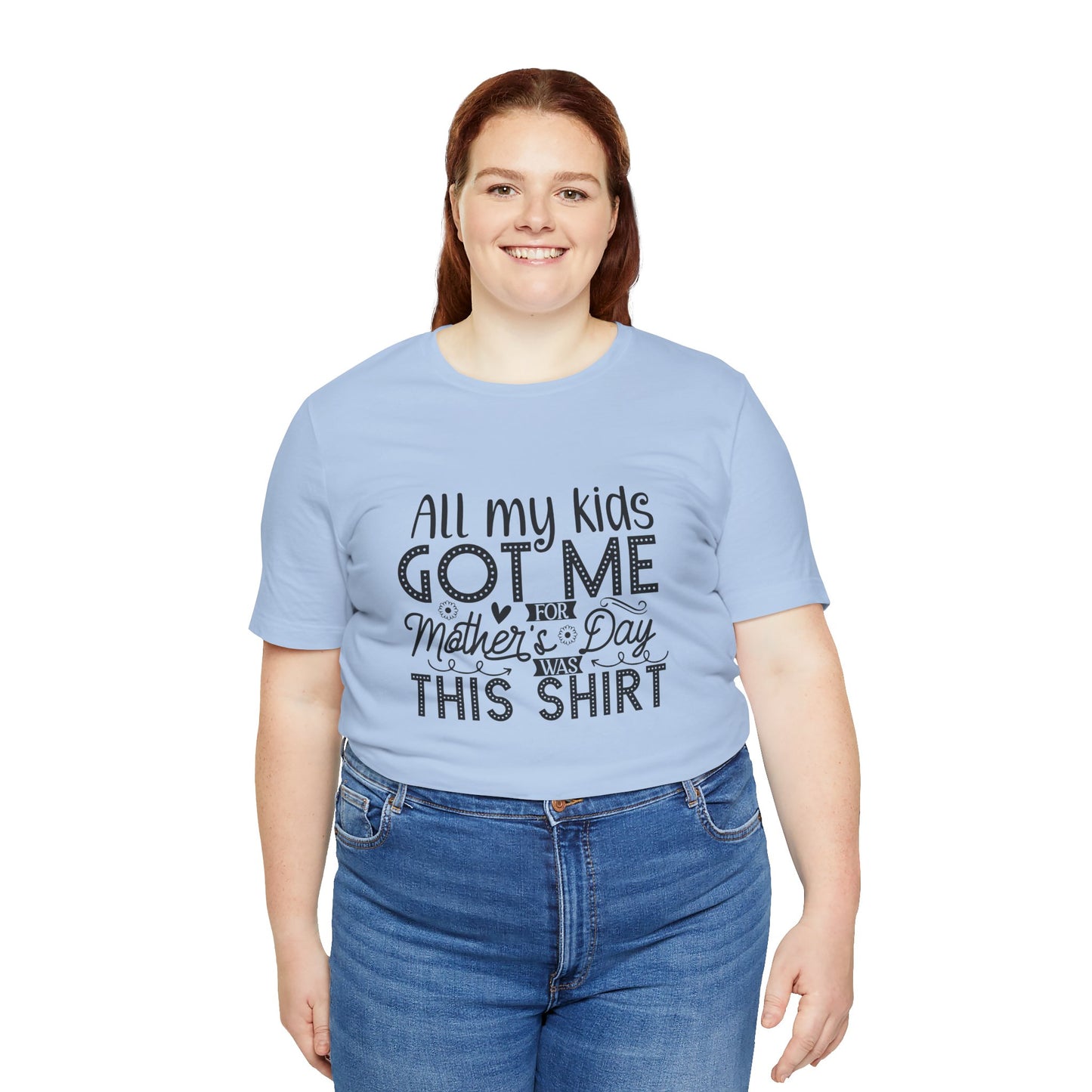 Mother's Day, All My Kids Got Me, XS-2XL, Unisex Jersey Short Sleeve Tee