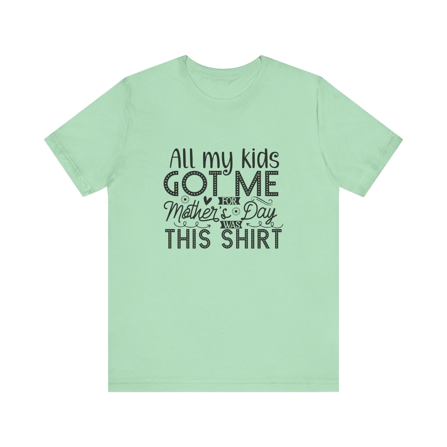 Mother's Day, All My Kids Got Me, XS-2XL, Unisex Jersey Short Sleeve Tee
