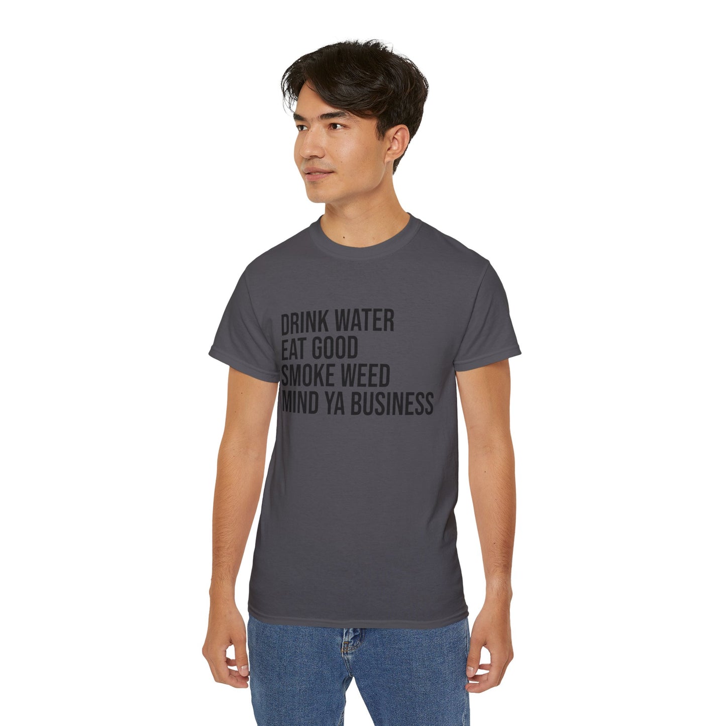 Drink Water, Smoke Weed, Eat Good, Mind Ya Business, S-5XL, Unisex Ultra Cotton Tee
