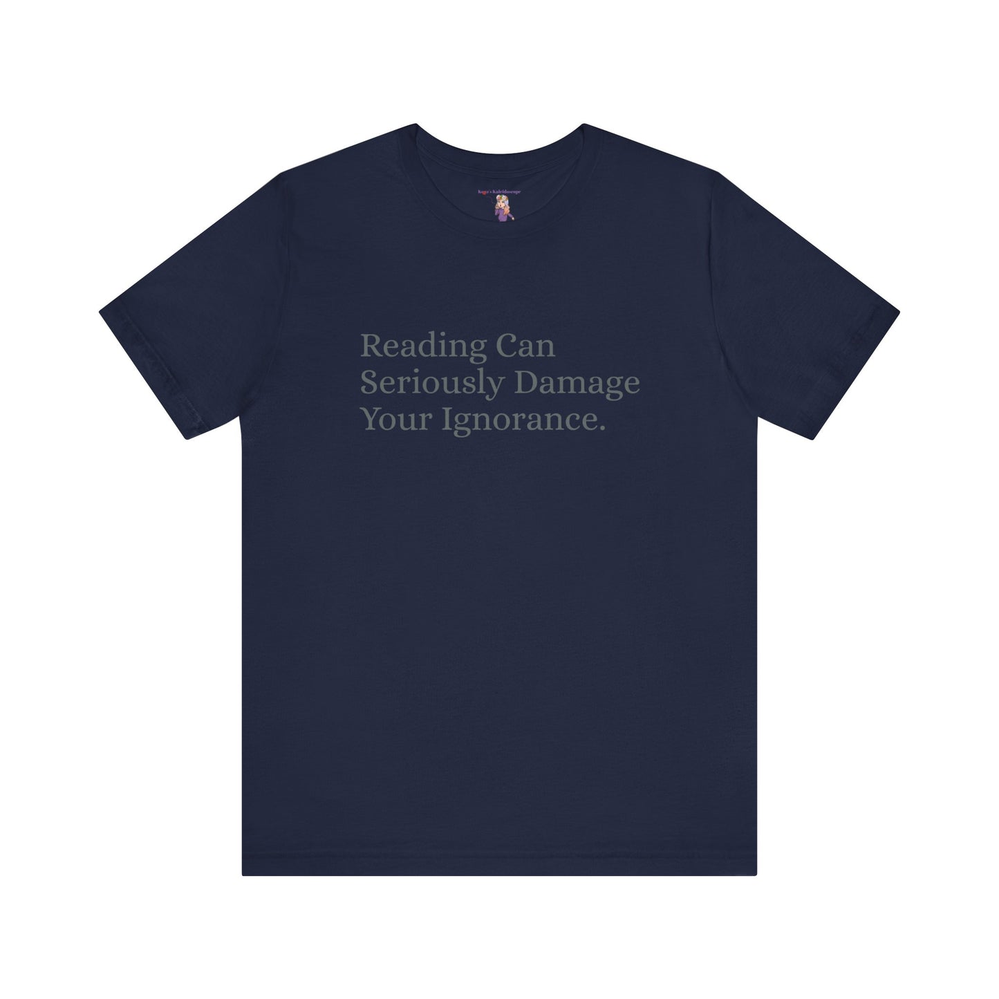 Reading Can Seriously Damage Your Ignorance, S-3XL, Unisex Jersey Short Sleeve Tee