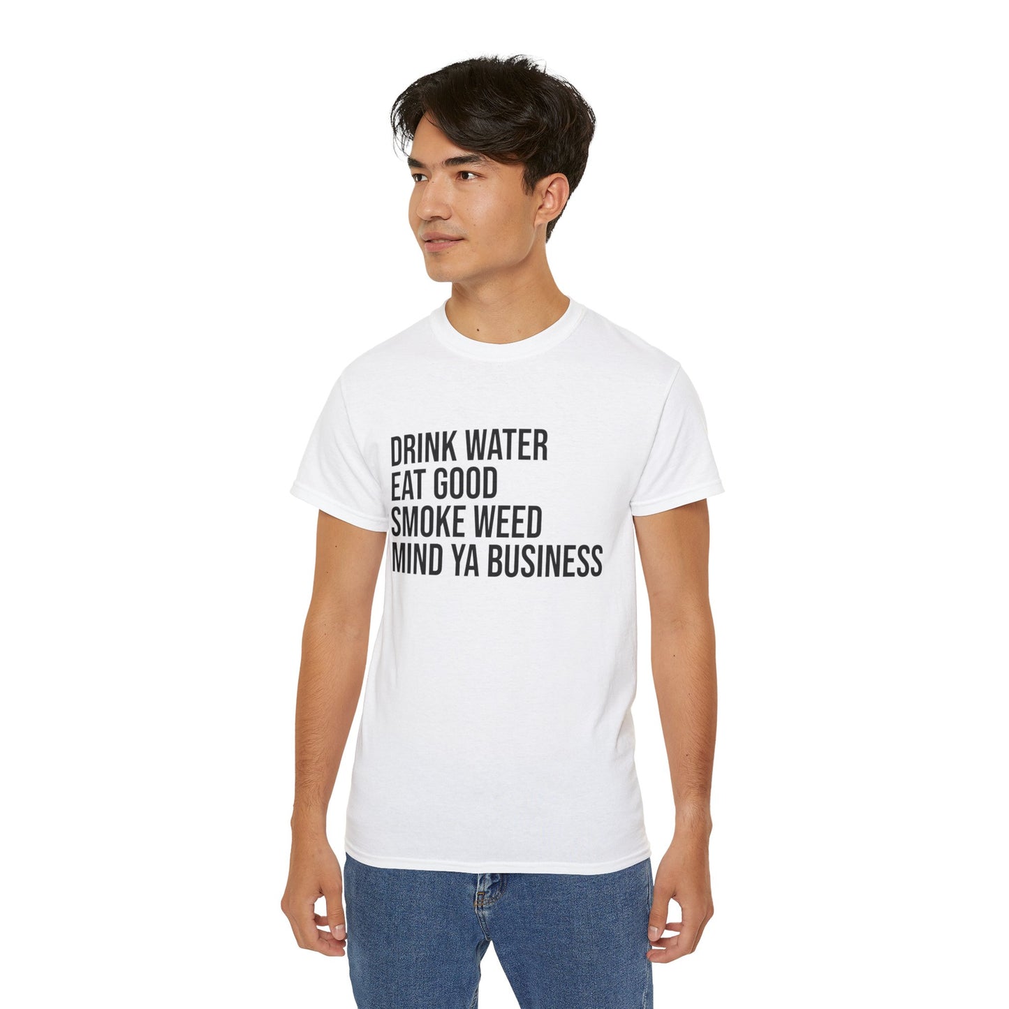 Drink Water, Smoke Weed, Eat Good, Mind Ya Business, S-5XL, Unisex Ultra Cotton Tee