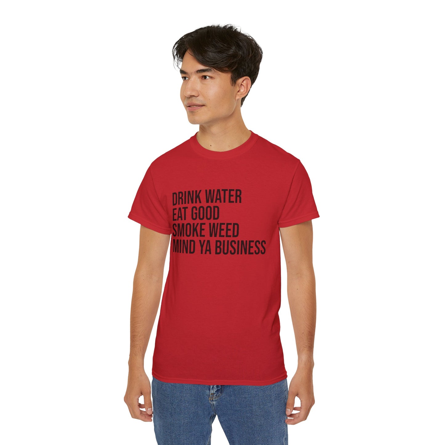 Drink Water, Smoke Weed, Eat Good, Mind Ya Business, S-5XL, Unisex Ultra Cotton Tee