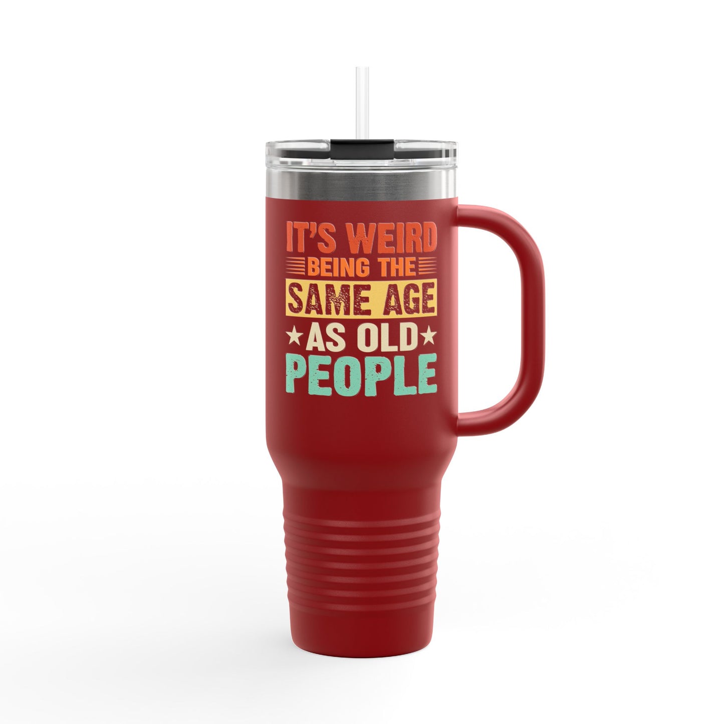 It's Weird Being Same Age As Old People Insulated Travel Mug - 40oz