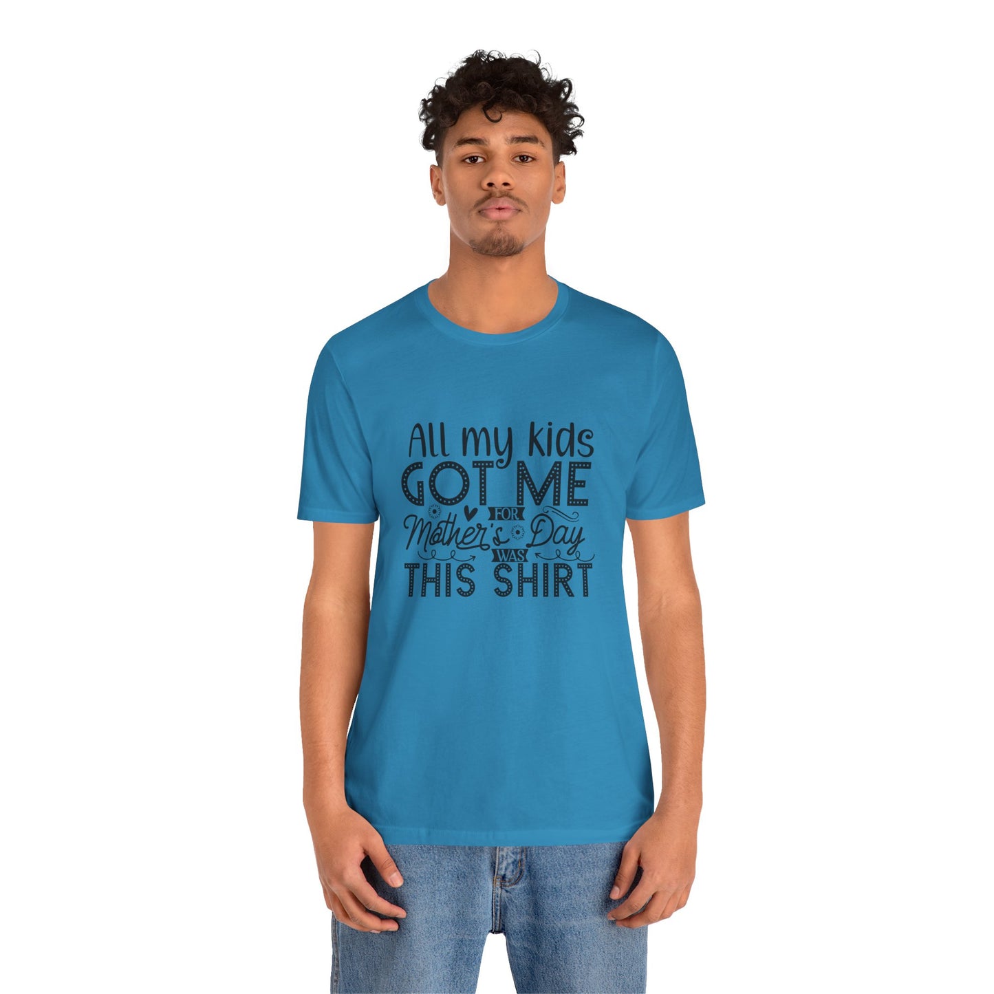 Mother's Day, All My Kids Got Me, XS-2XL, Unisex Jersey Short Sleeve Tee