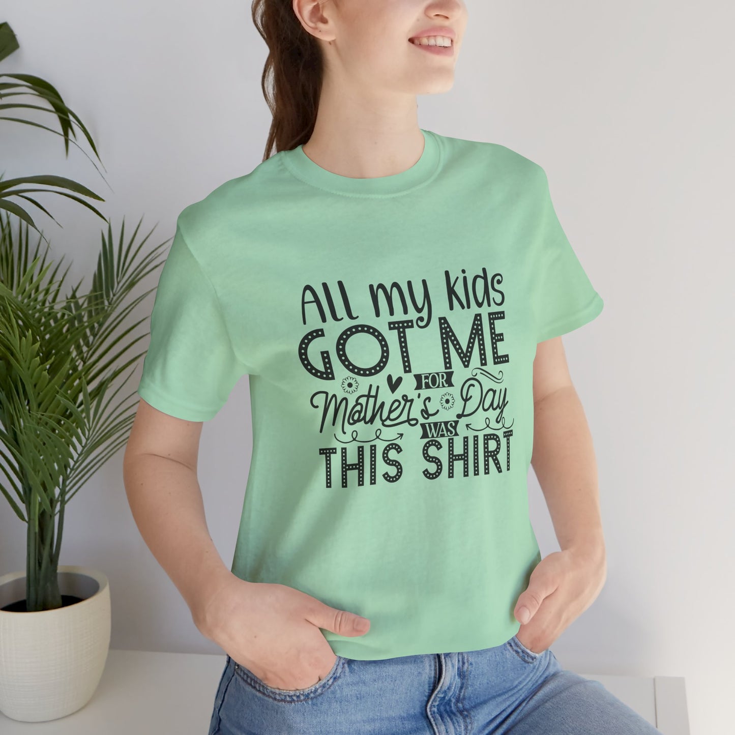 Mother's Day, All My Kids Got Me, XS-2XL, Unisex Jersey Short Sleeve Tee