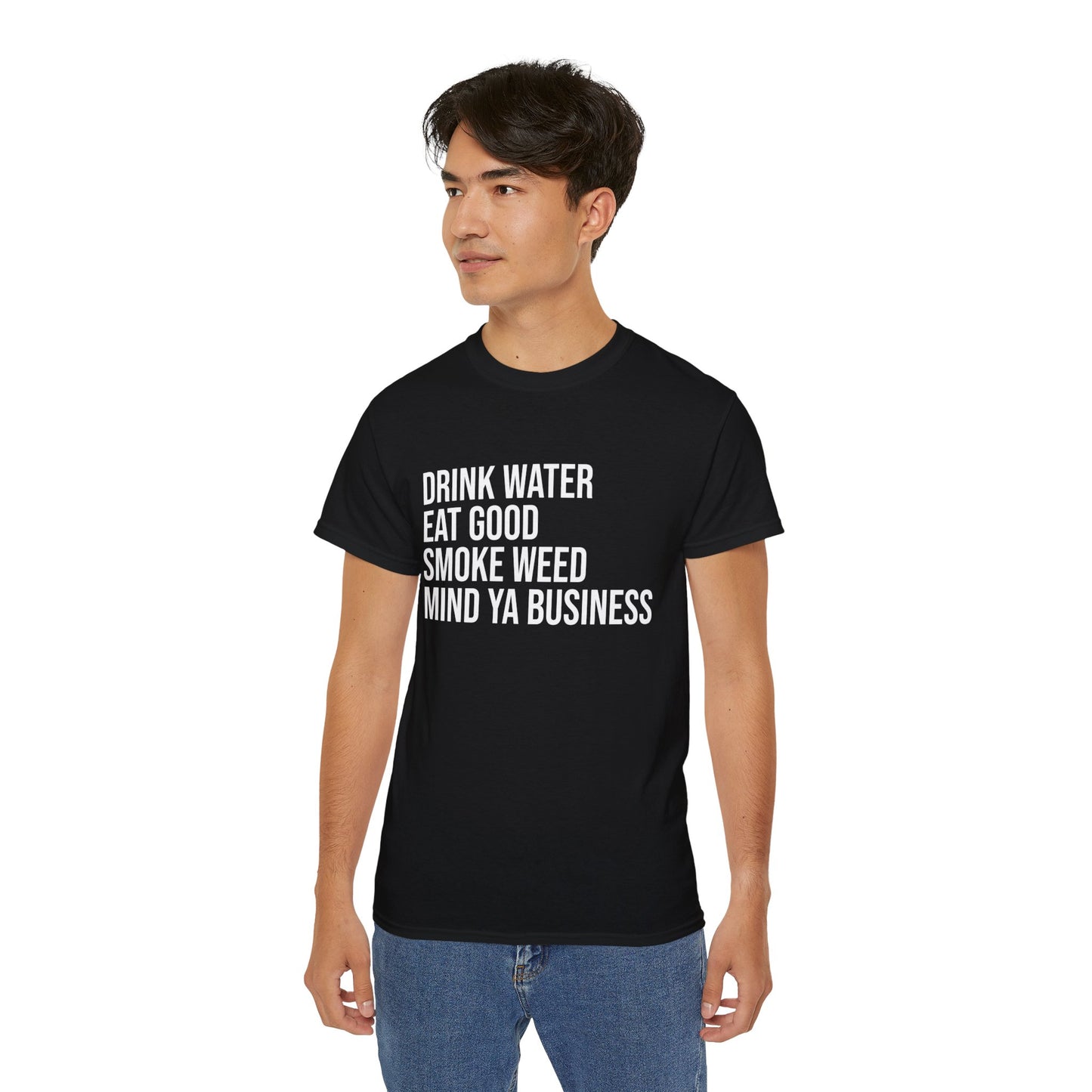 Drink Water, Smoke Weed, Eat Good, Mind Ya Business, S-5XL, Unisex Ultra Cotton Tee