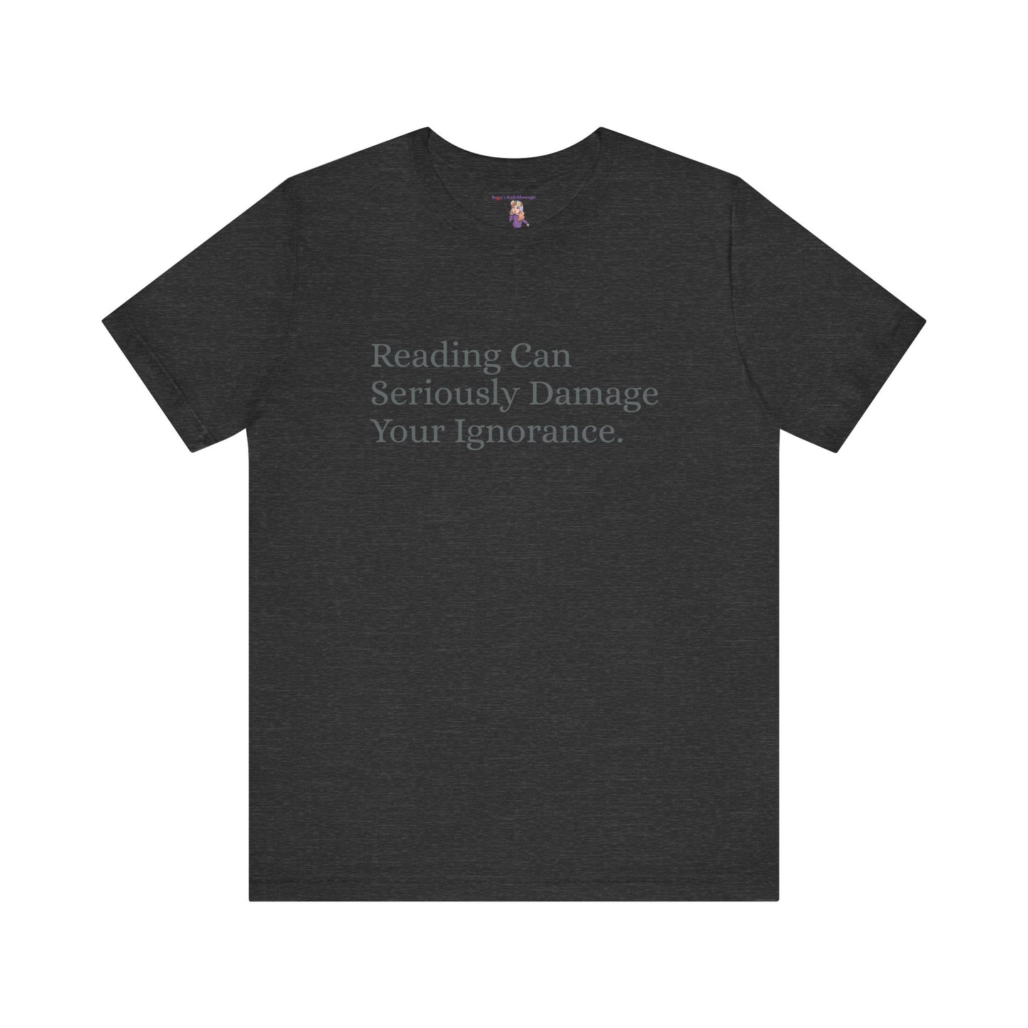 Reading Can Seriously Damage Your Ignorance, S-3XL, Unisex Jersey Short Sleeve Tee