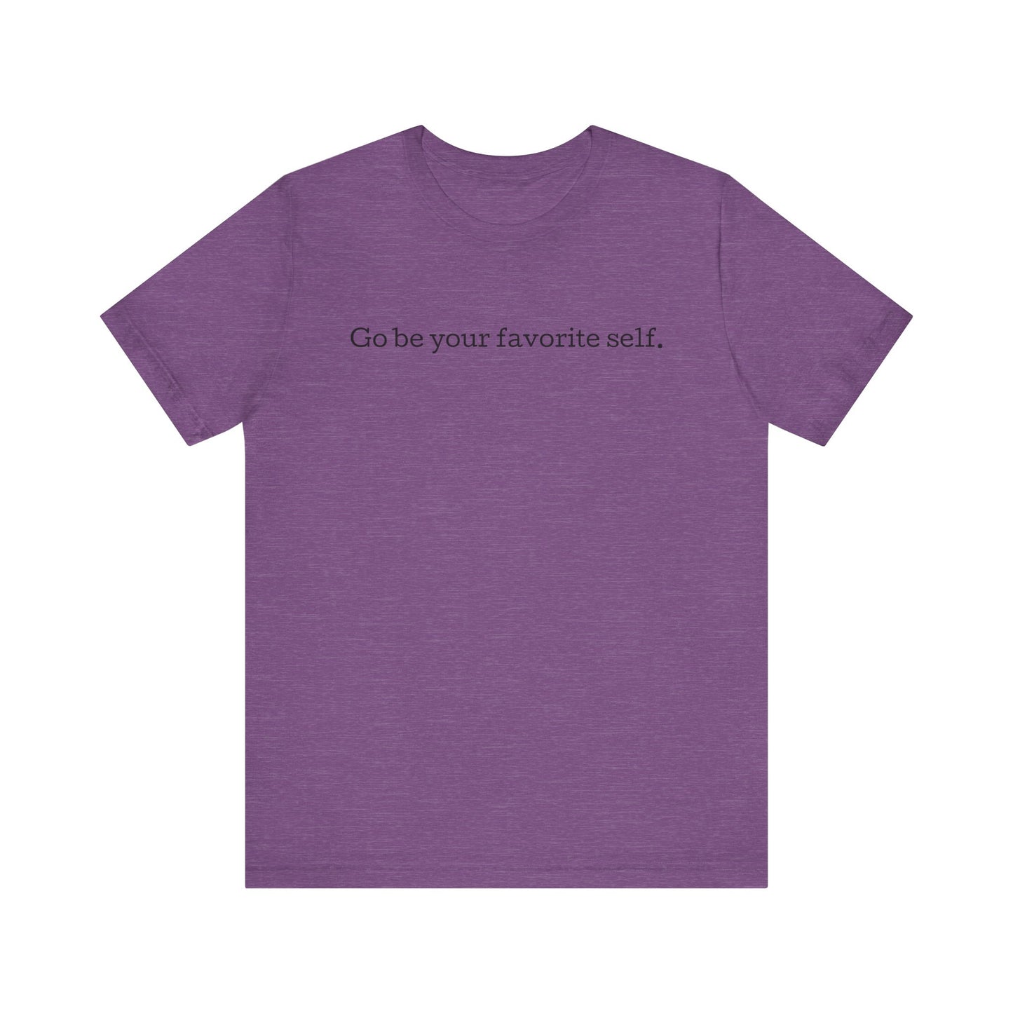 Go be your favorite self, XS - 3XL, Unisex Jersey Short Sleeve Tee