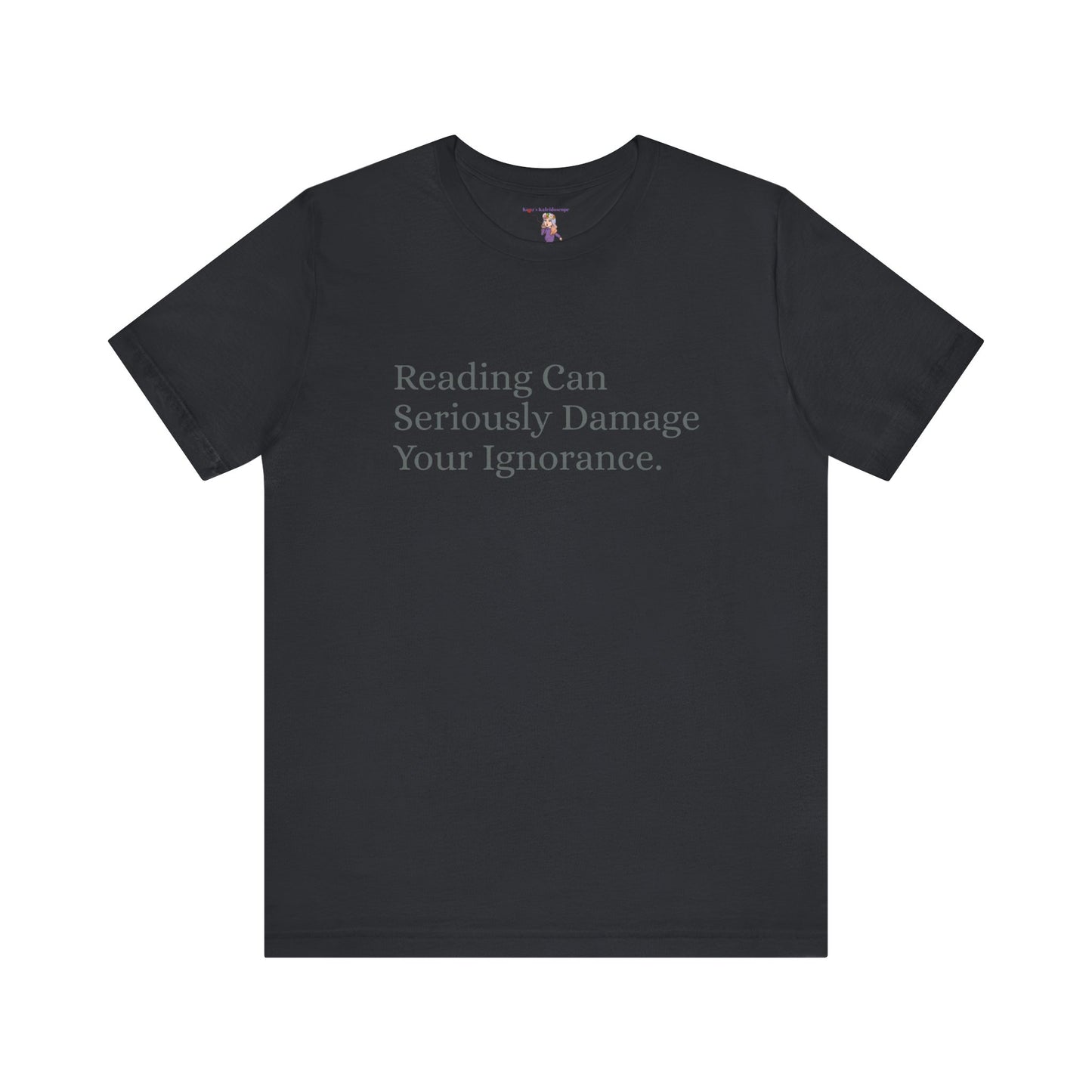 Reading Can Seriously Damage Your Ignorance, S-3XL, Unisex Jersey Short Sleeve Tee