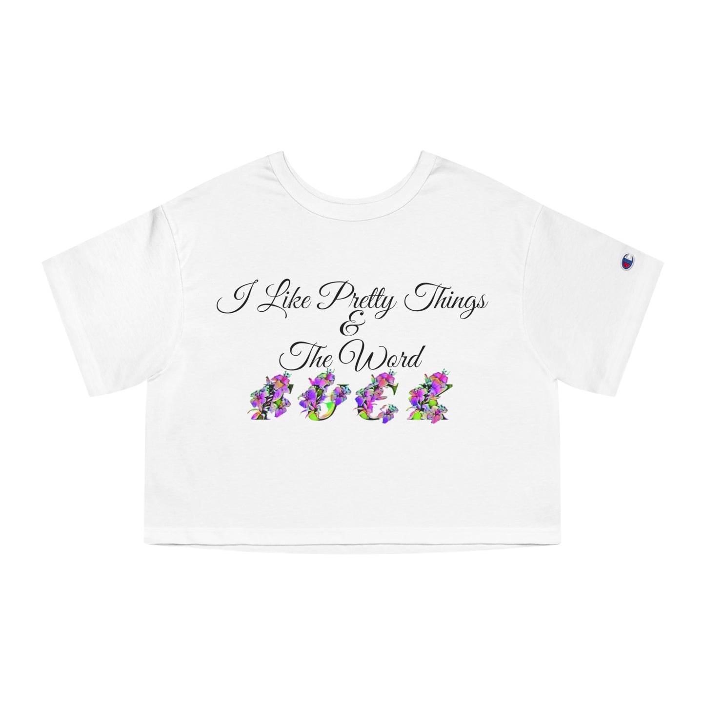 I like pretty things and the word F*ck, XS-2XL, Champion Women's Heritage Cropped T-Shirt