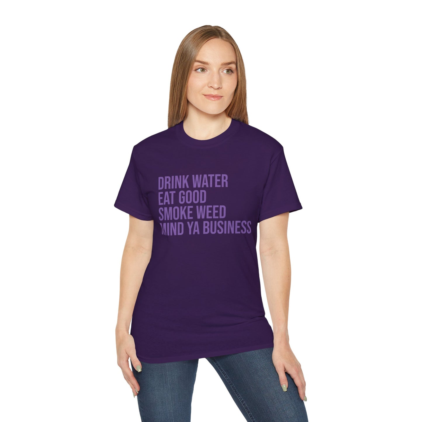 Drink Water, Smoke Weed, Eat Good, Mind Ya Business, S-5XL, Unisex Ultra Cotton Tee