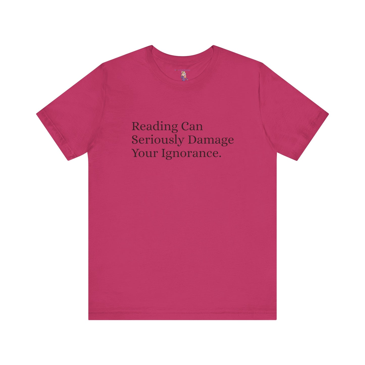 Reading Can Seriously Damage Your Ignorance, S-3XL, Unisex Jersey Short Sleeve Tee