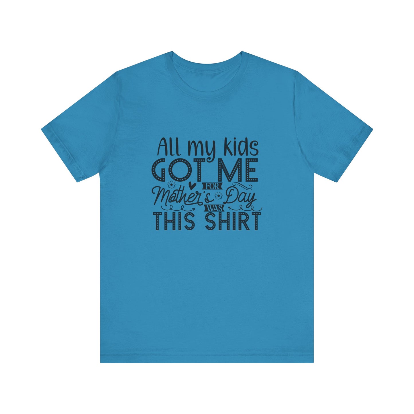 Mother's Day, All My Kids Got Me, XS-2XL, Unisex Jersey Short Sleeve Tee