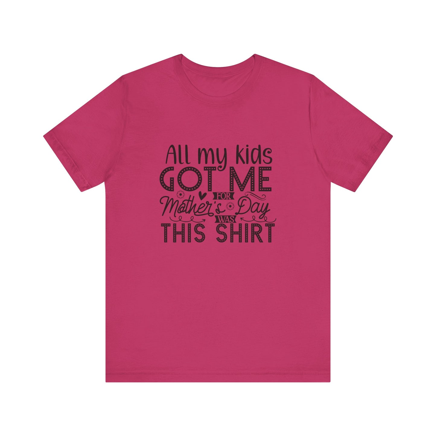 Mother's Day, All My Kids Got Me, XS-2XL, Unisex Jersey Short Sleeve Tee